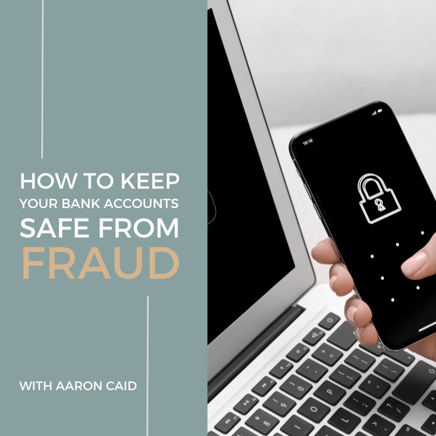 How to Keep Your Bank Accounts Safe from Fraud with Aaron Caid