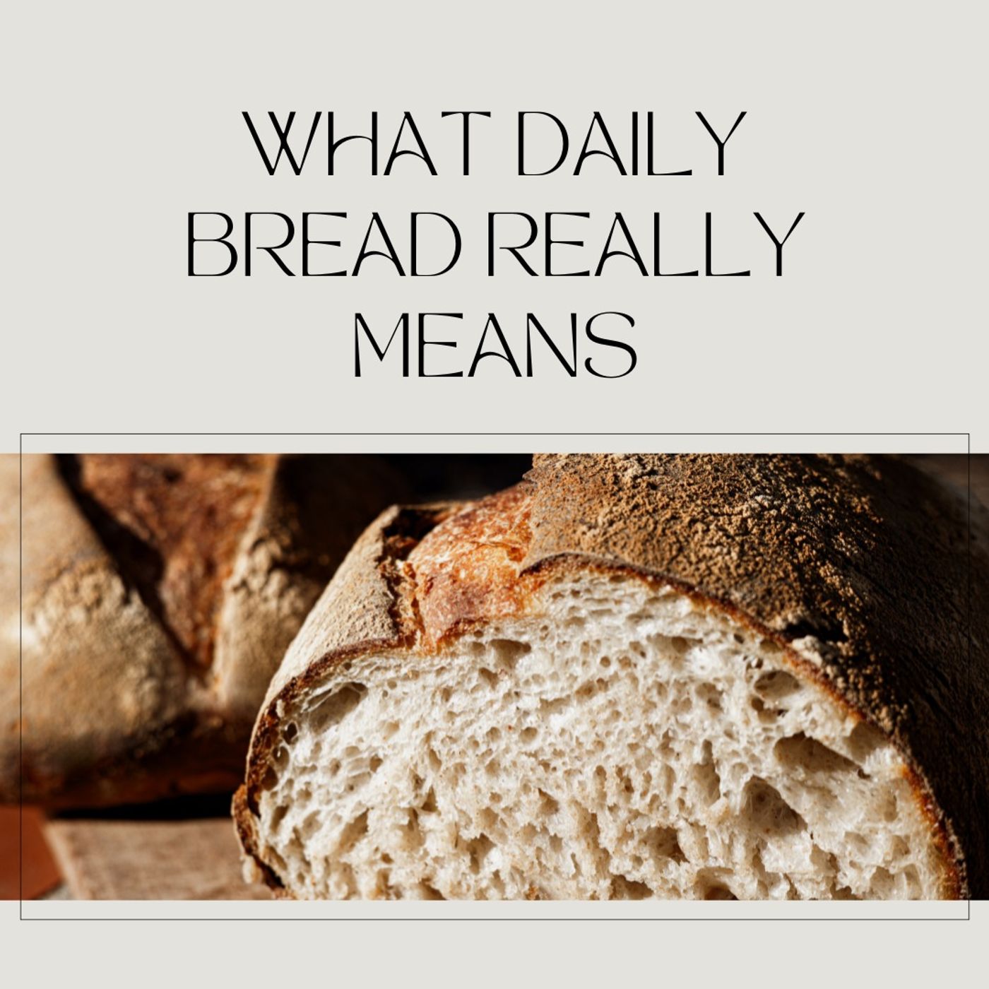 What Daily Bread Really Means