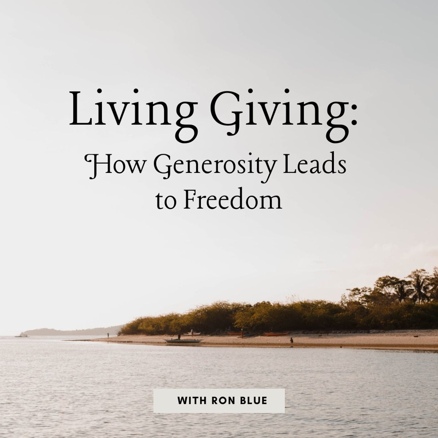 Living Giving: How Generosity Leads to Freedom with Ron Blue