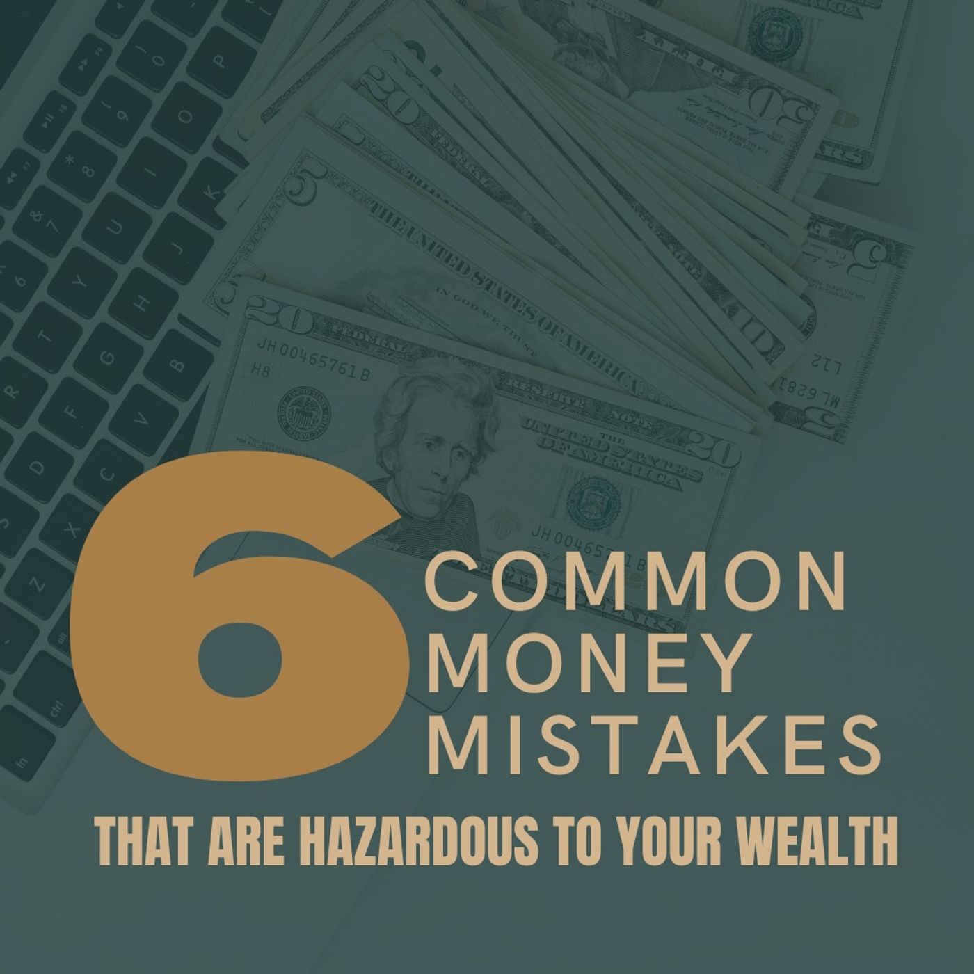 6 Common Money Mistakes That Are Hazardous to Your Wealth