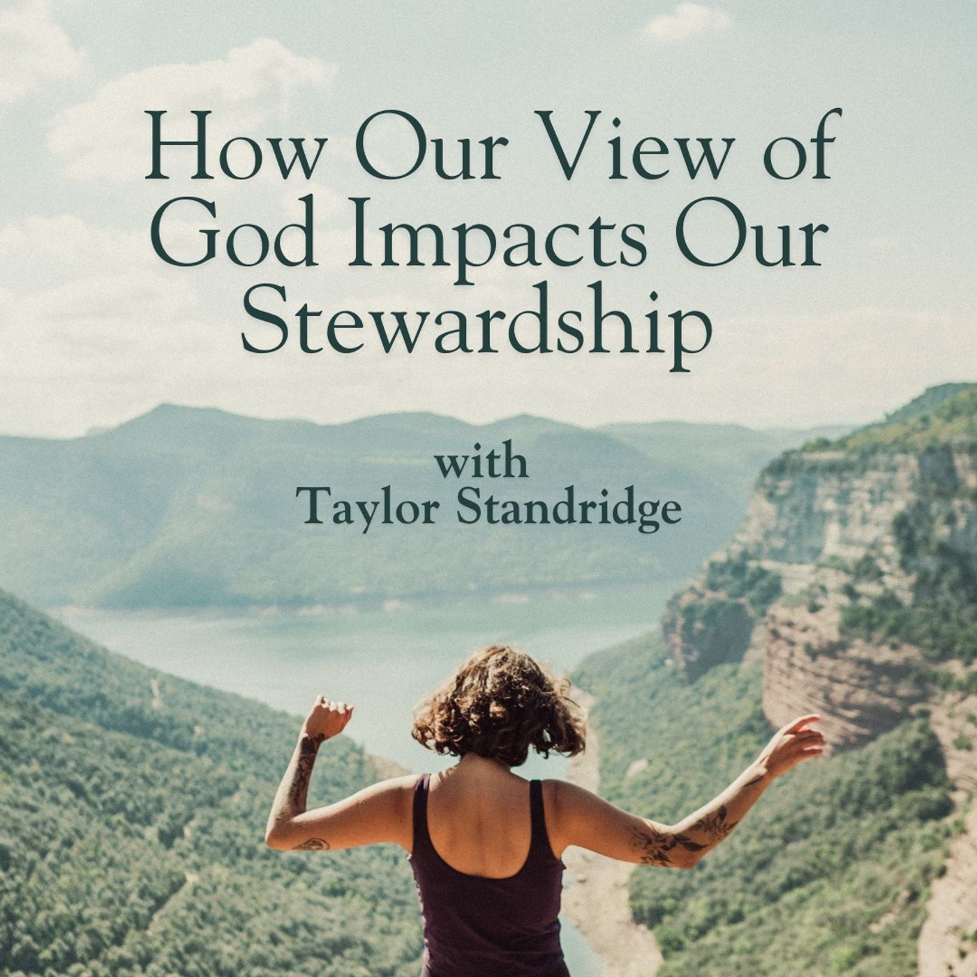 Faith & Finance - How Our View of God Impacts Our Stewardship with Taylor Standridge