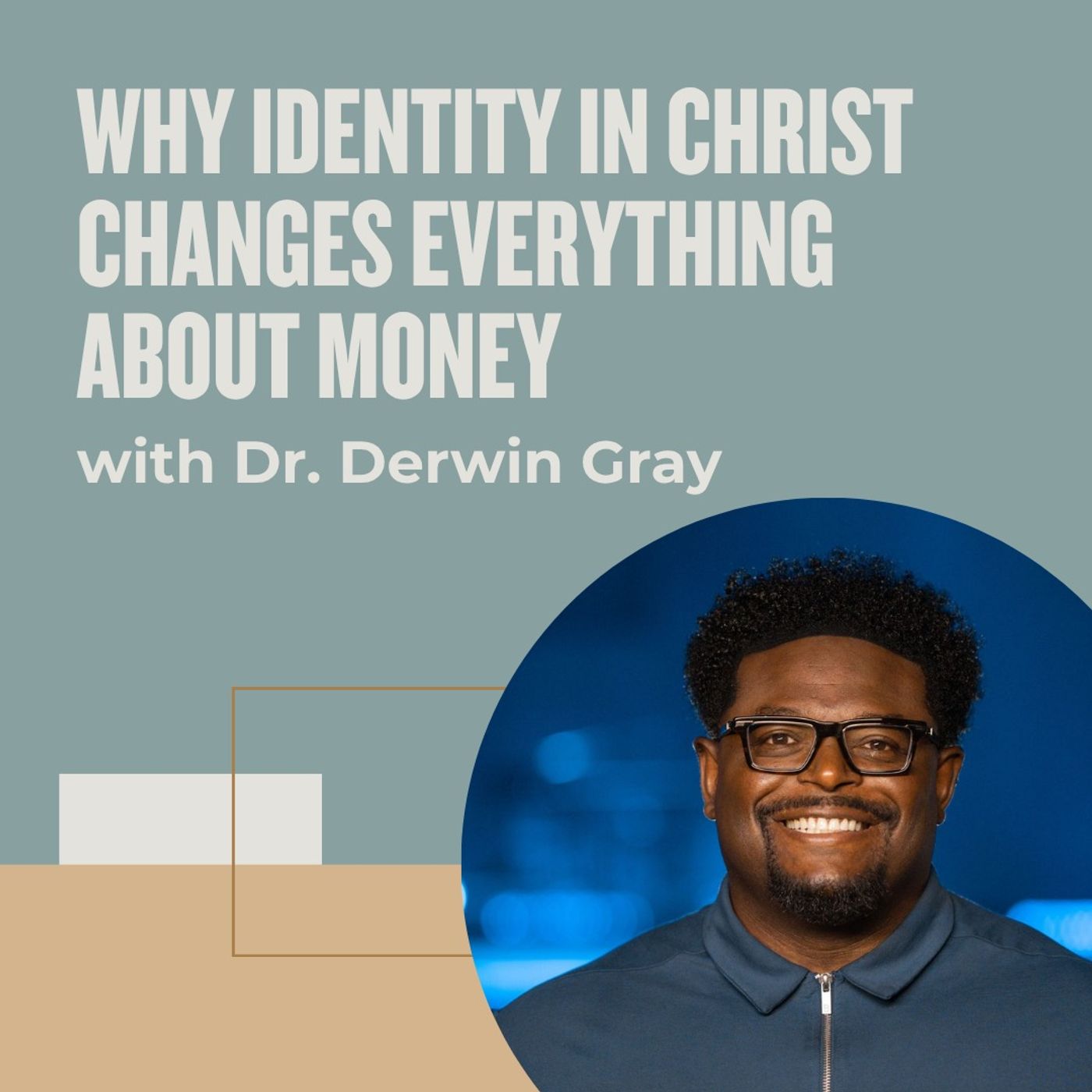 Why Identity in Christ Changes Everything About Money with Dr. Derwin Gray