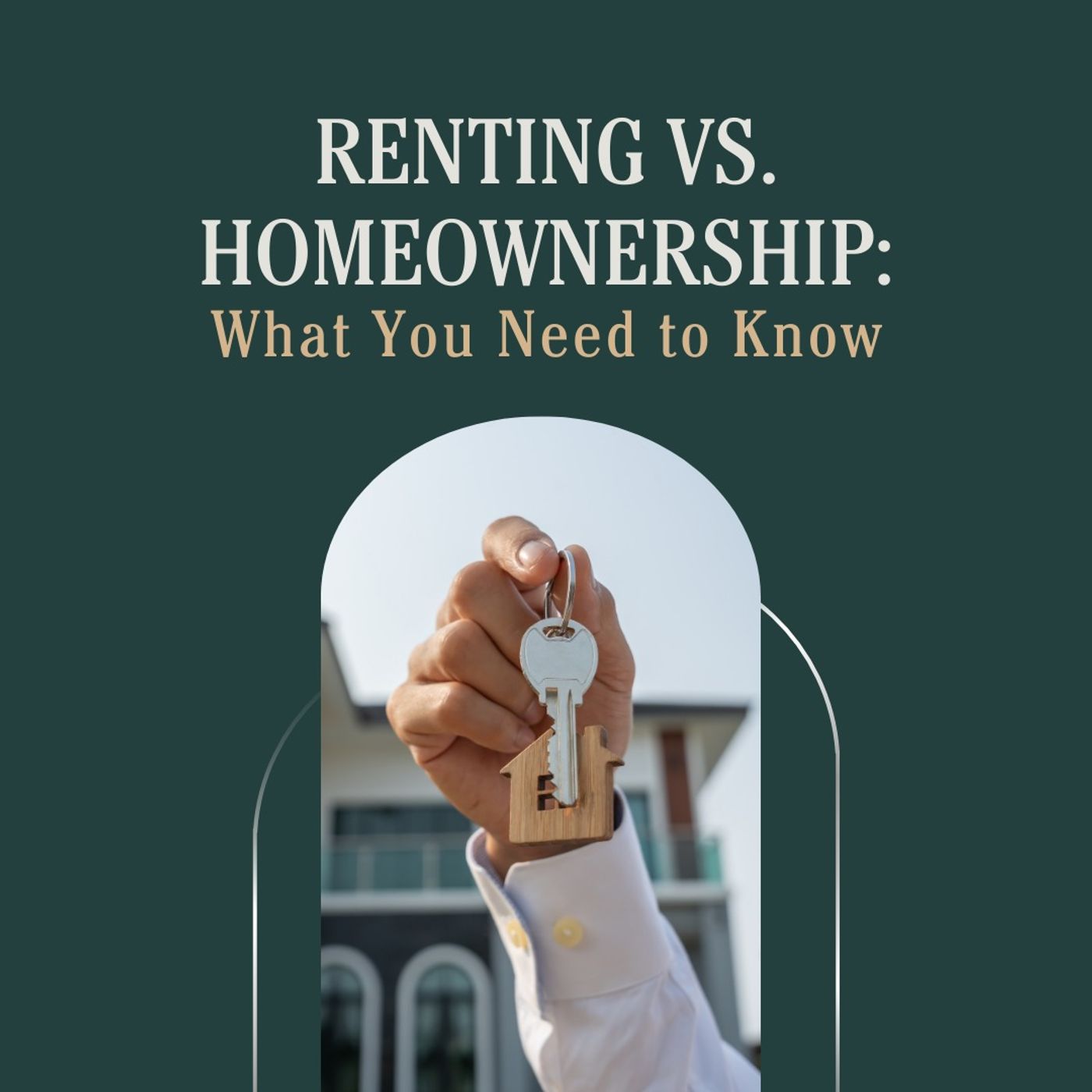 Renting vs. Homeownership: What You Need to Know