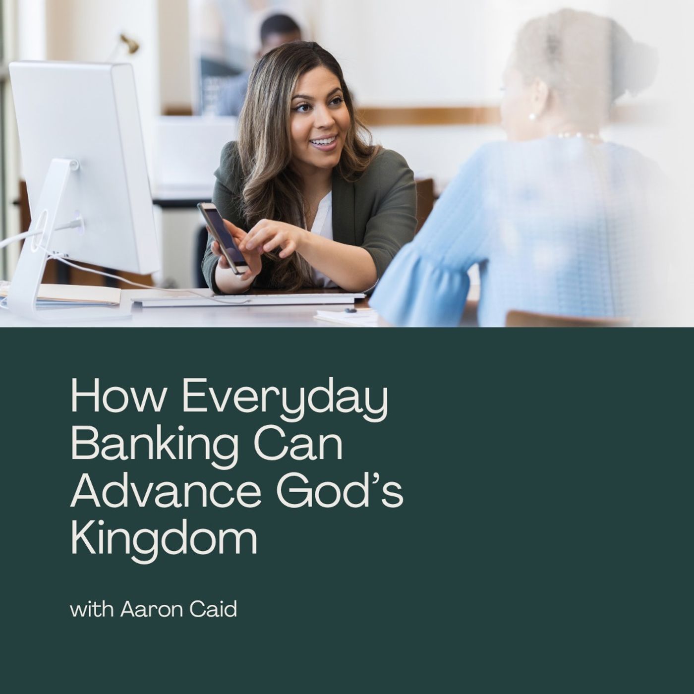 How Everyday Banking Can Advance God’s Kingdom with Aaron Caid episode artwork