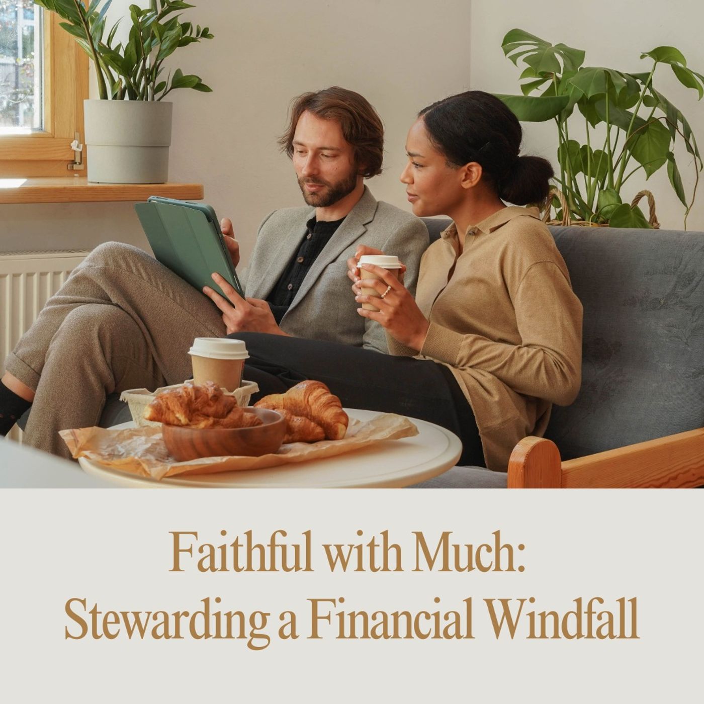 Faithful with Much: Stewarding a Financial Windfall