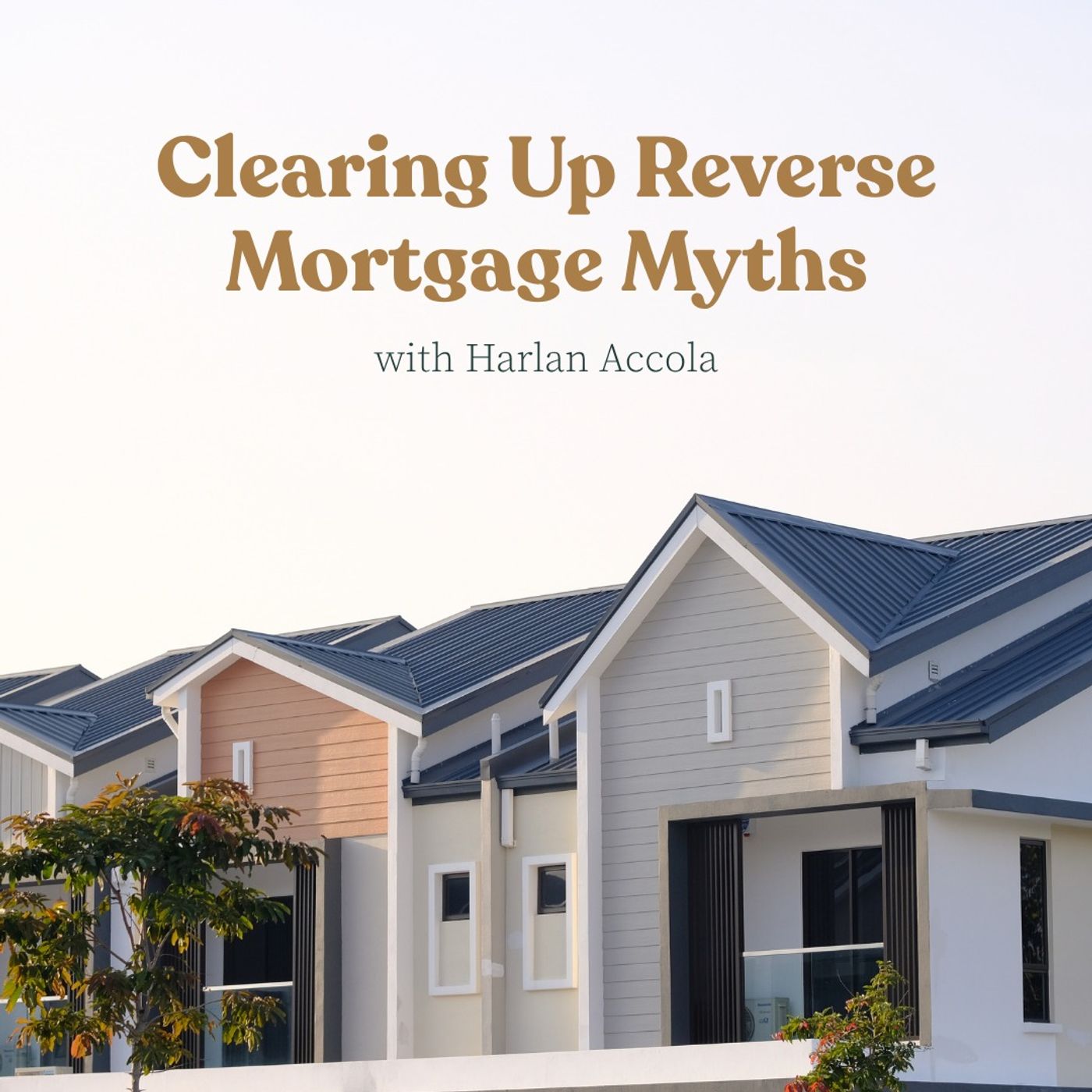 Faith & Finance - Clearing Up Reverse Mortgage Myths with Harlan Accola