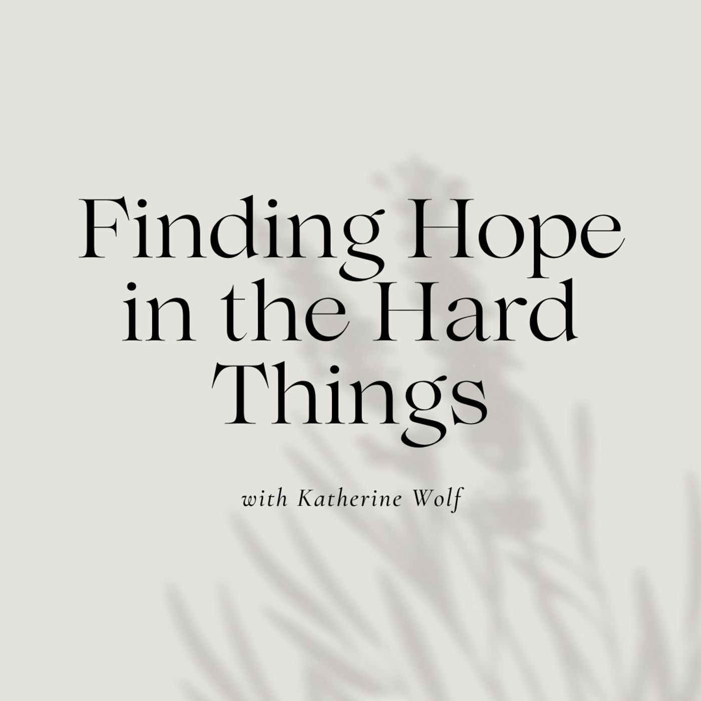 Faith & Finance - Finding Hope in the Hard Things with Katherine Wolf