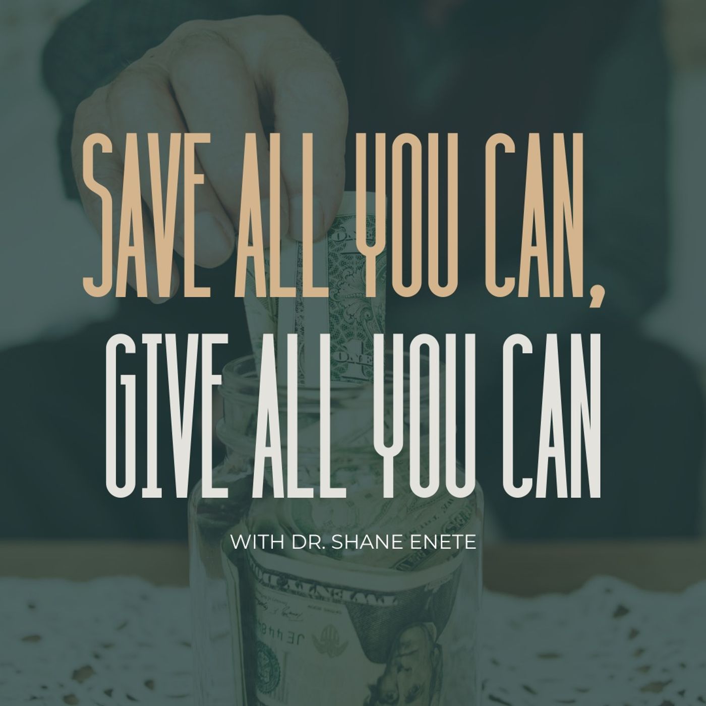 Save All You Can, Give All You Can with Dr. Shane Enete