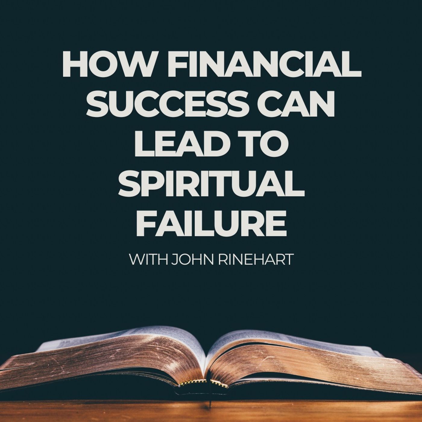 How Financial Success Can Lead to Spiritual Failure with John Rinehart