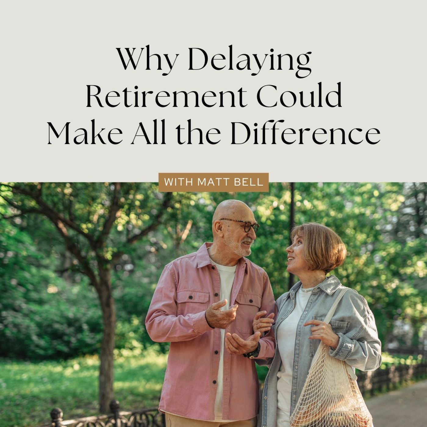 Why Delaying Retirement Could Make All the Difference with Matt Bell