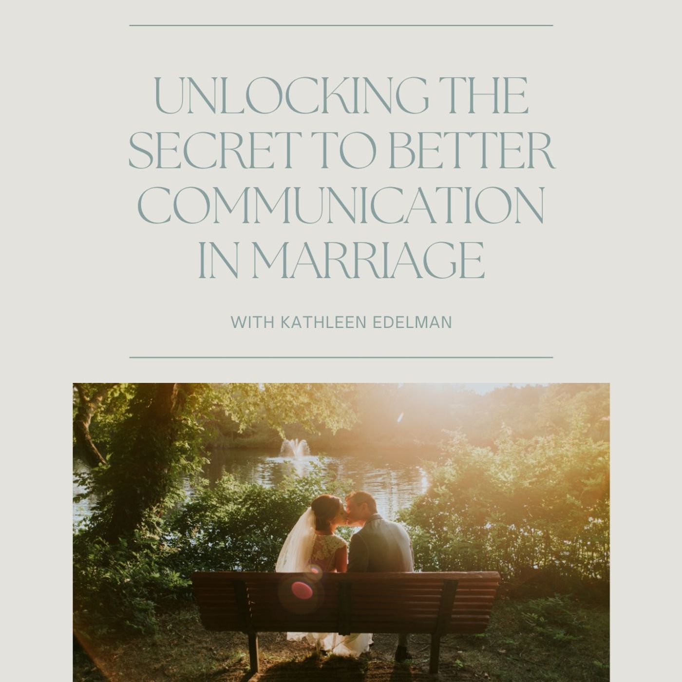 Unlocking the Secret to Better Communication in Marriage with Kathleen Edelman