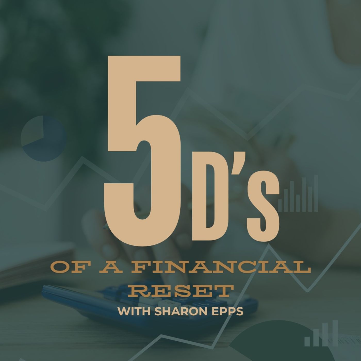 The 5 D’s of a Financial Reset with Sharon Epps