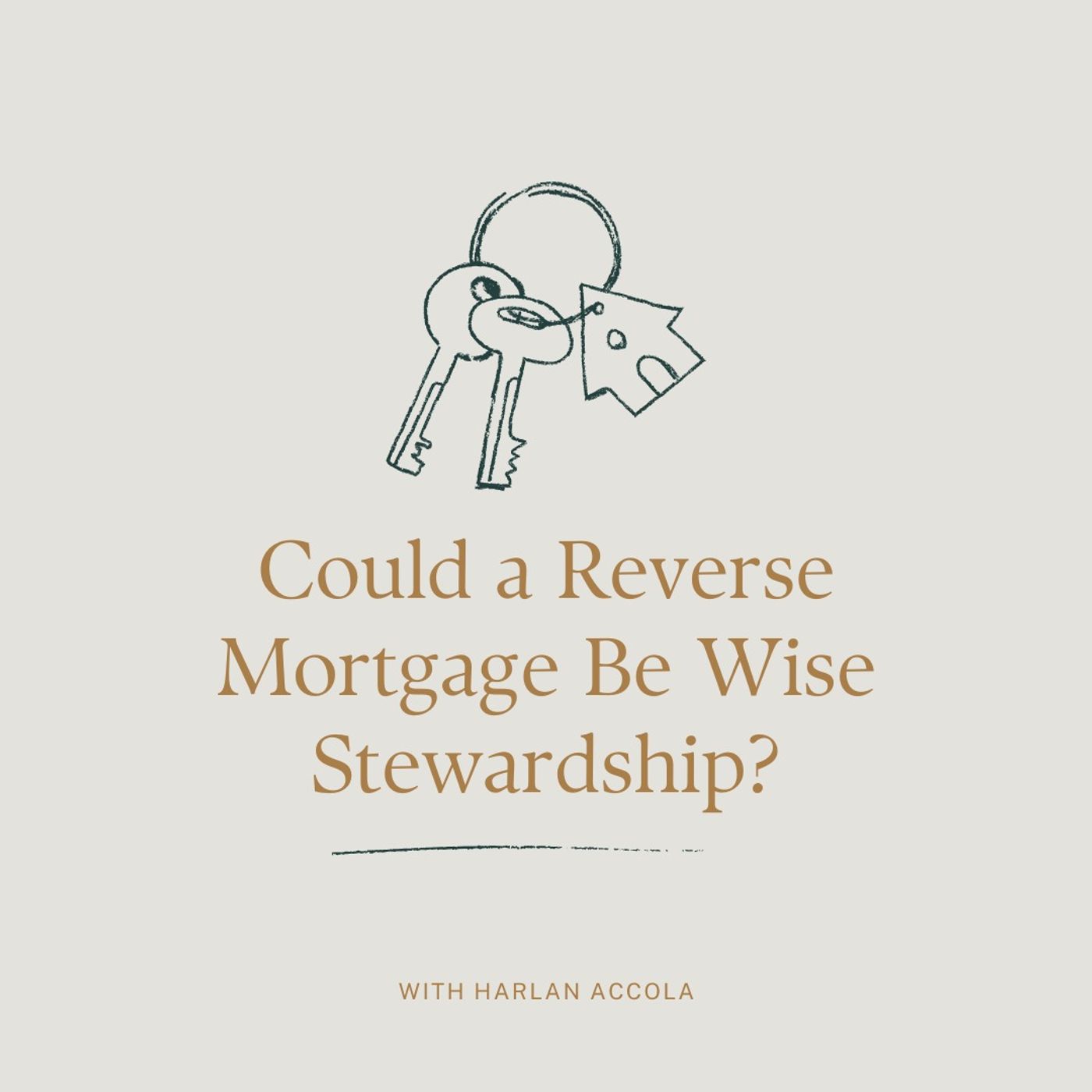 Could a Reverse Mortgage Be Wise Stewardship? with Harlan Accola