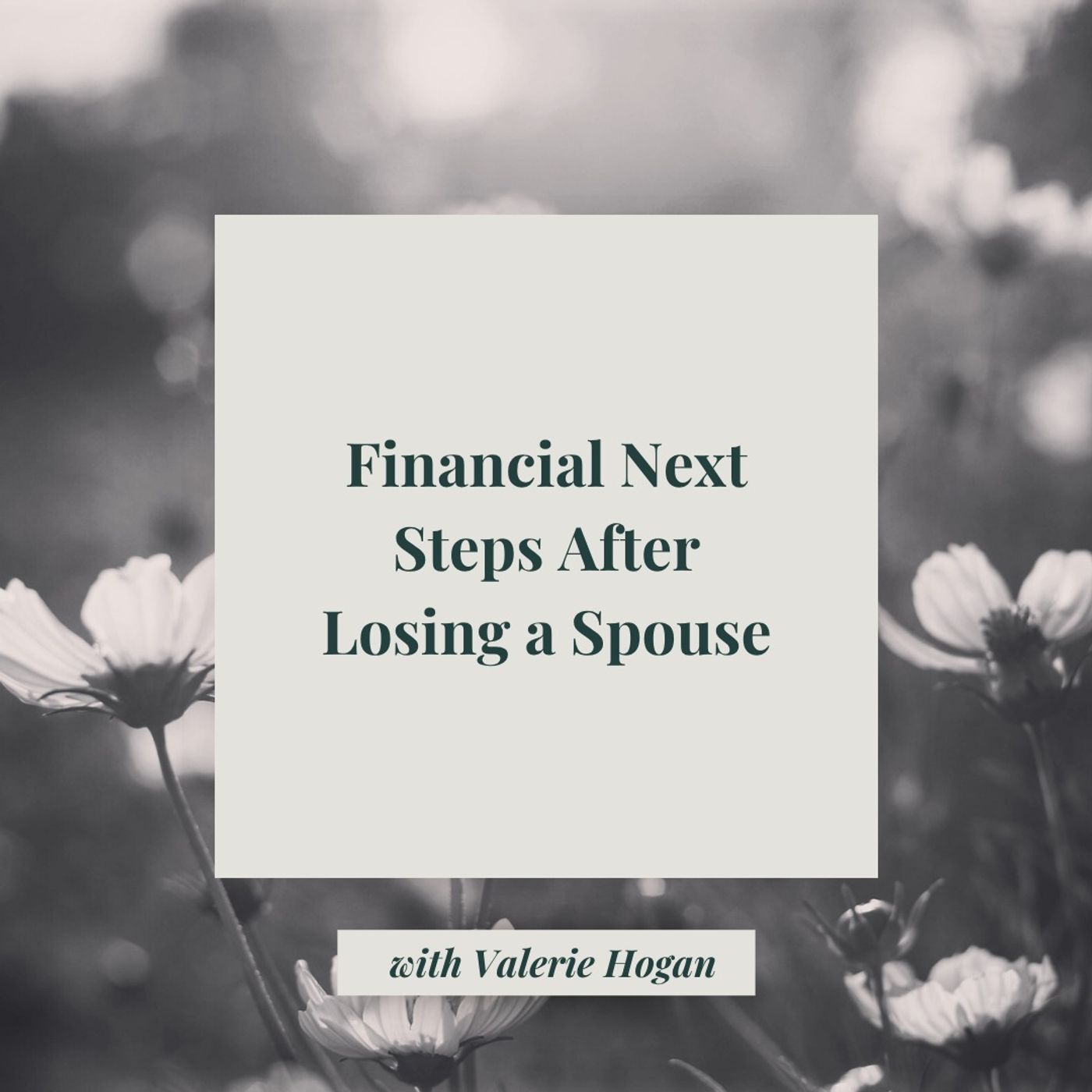 Financial Next Steps After Losing a Spouse with Valerie Hogan