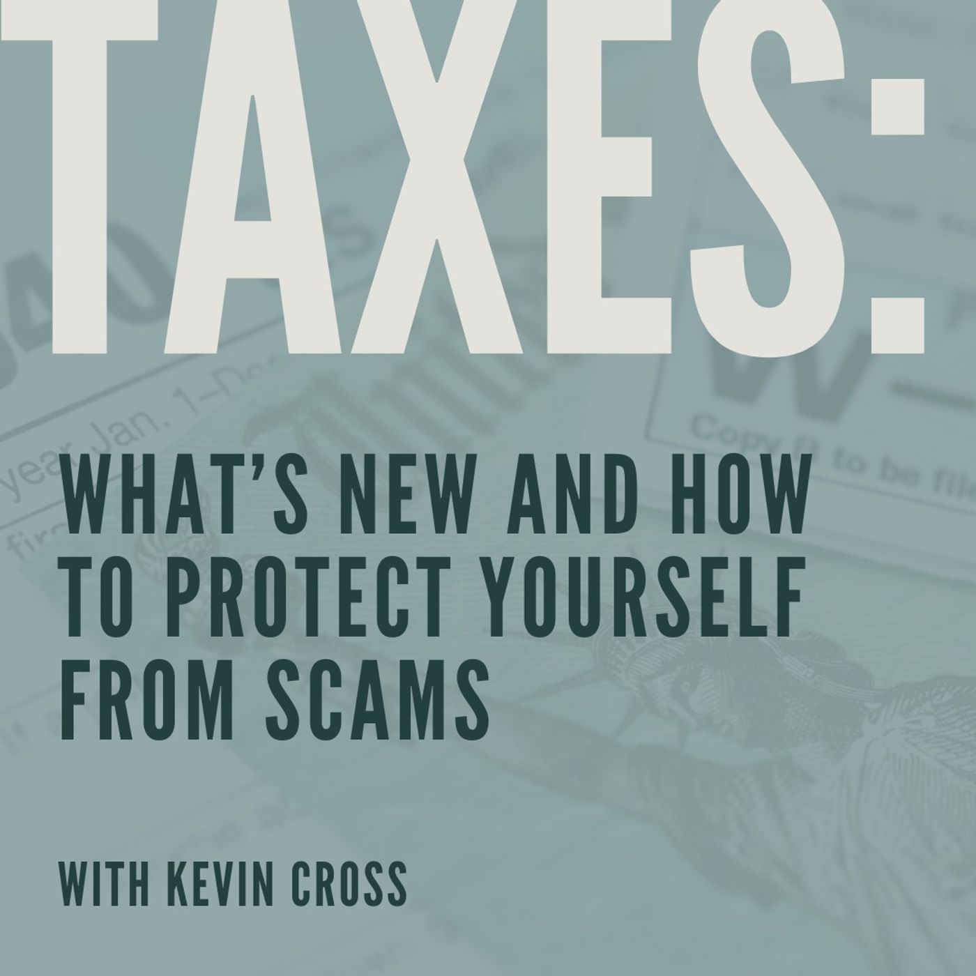 Taxes: What's New and How to Protect Yourself From Scams with Kevin Cross