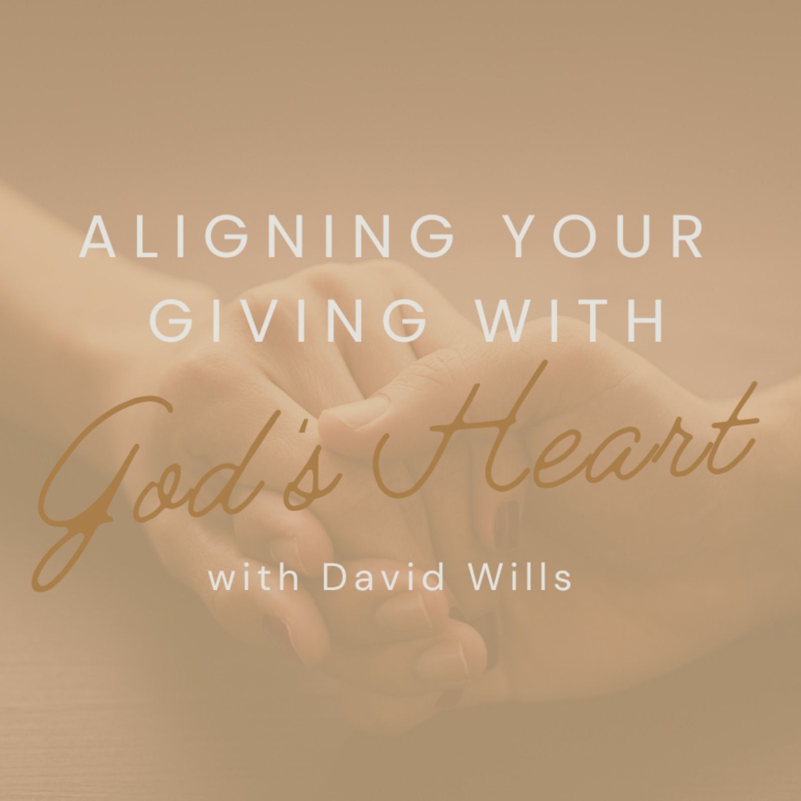 Aligning Your Giving with God's Heart with David Wills