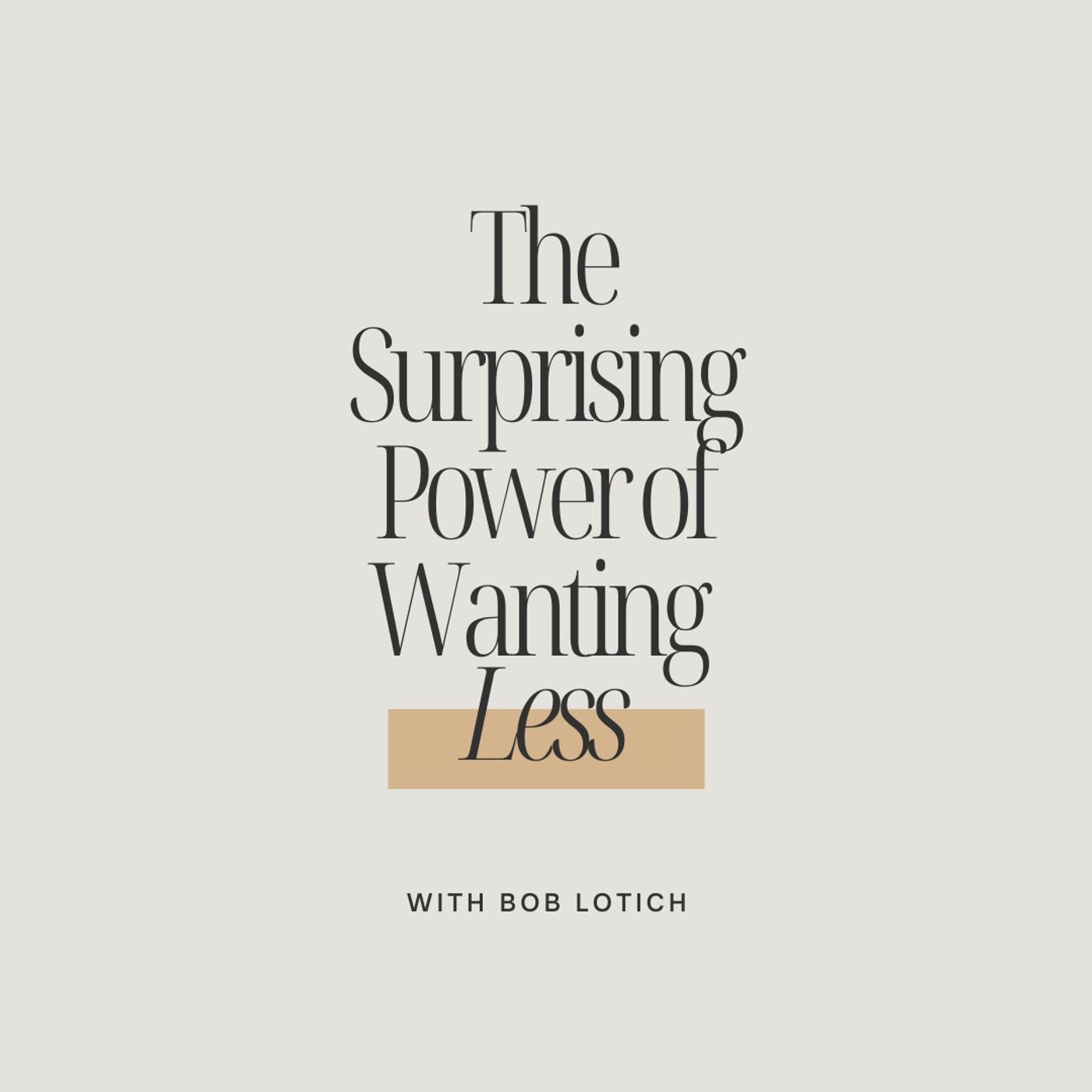 Play The Surprising Power of Wanting Less with Bob Lotich