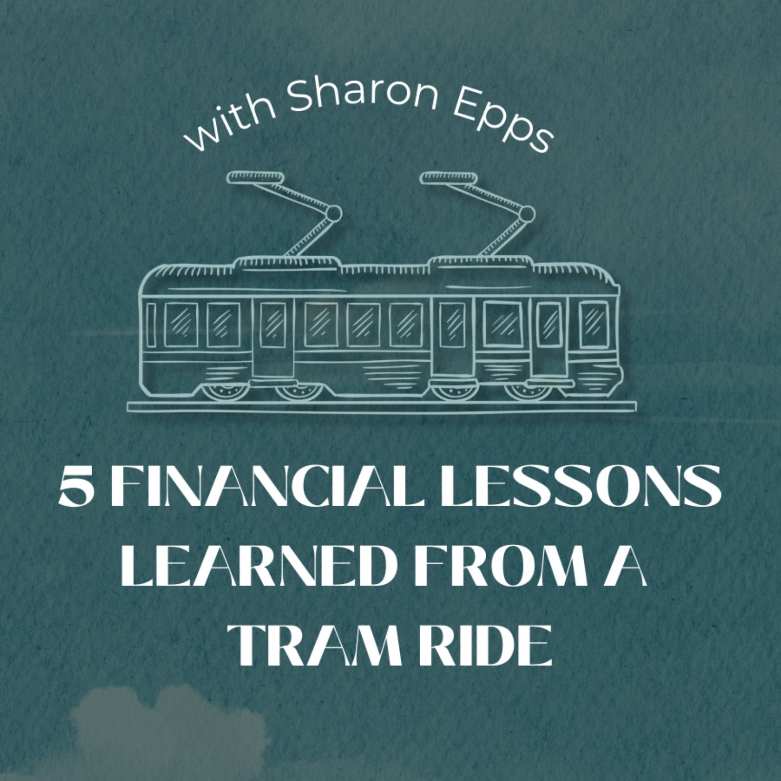 5 Financial Lessons Learned From A Tram Ride with Sharon Epps