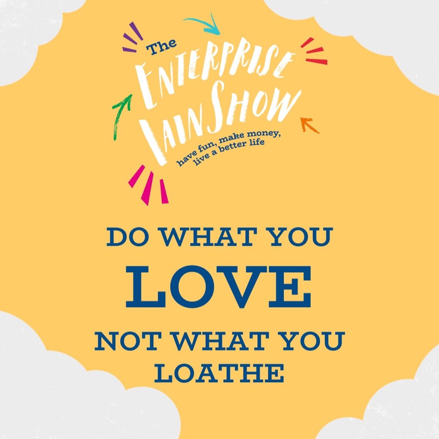 Do What You Love Not What You Loathe