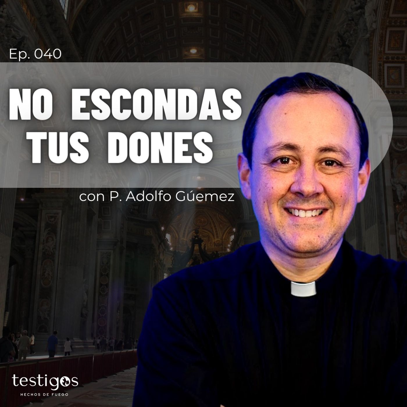 Ep. 040 No escondas tus dones, con padre Adolfo Guemez