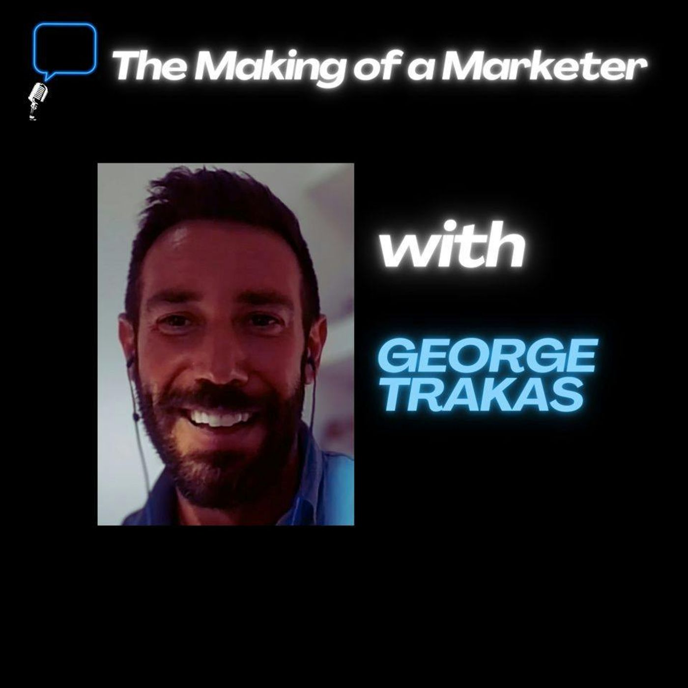 The Making of a Marketer – Talent Showcase w/ George Trakas