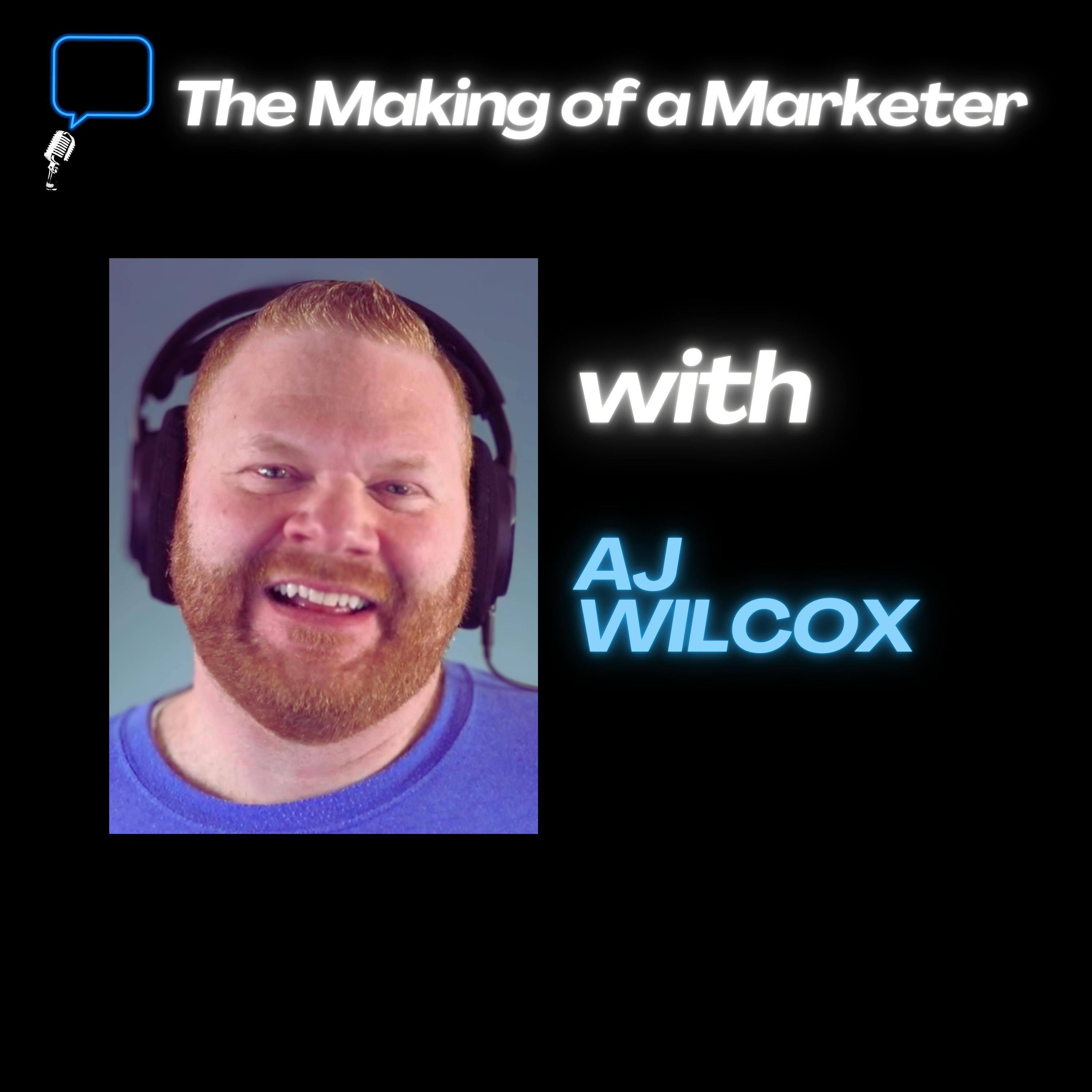 The Making of a Marketer: Finding Your Niche w/ AJ Wilcox
