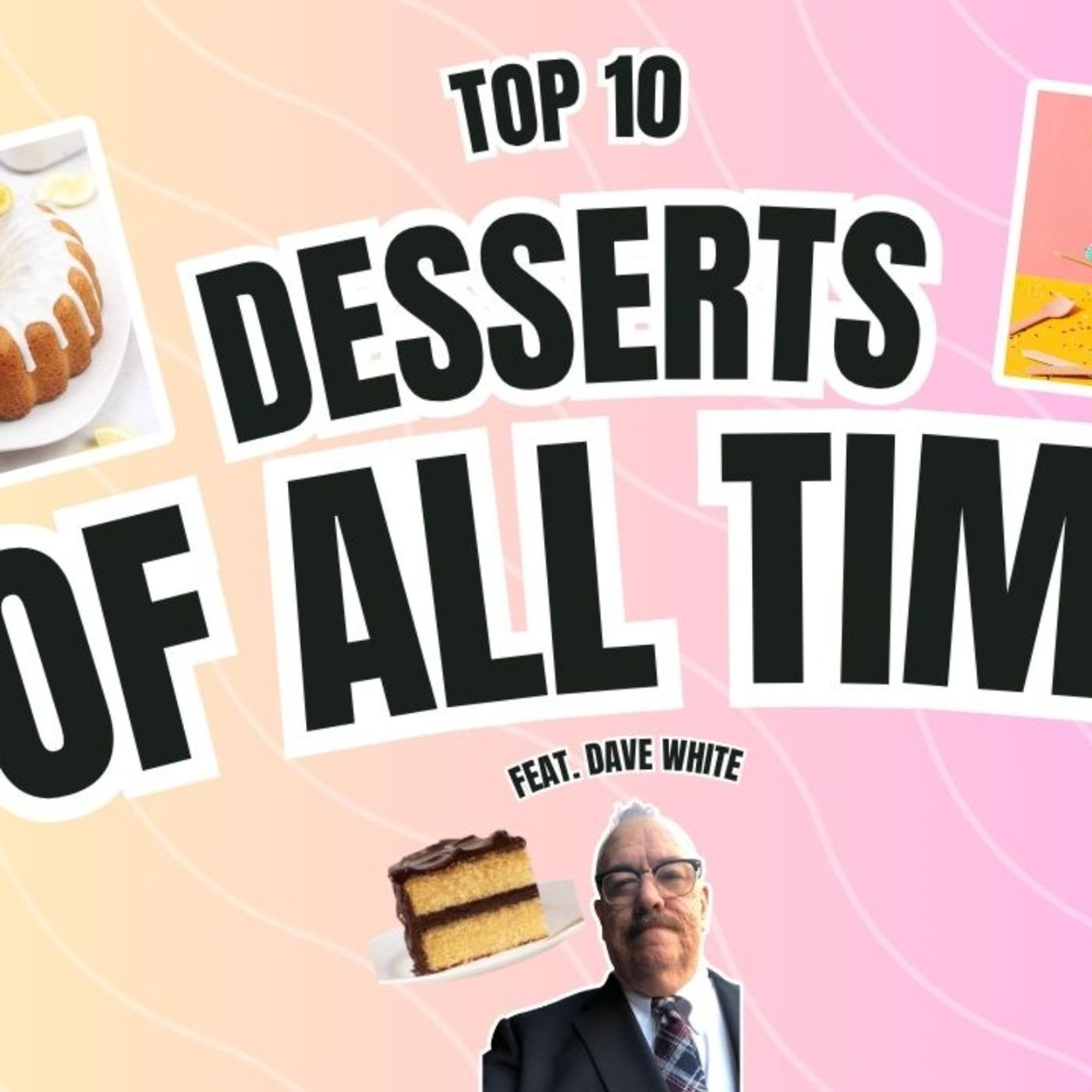 Top 10 Desserts Of All Time (Feat. Dave White | Linoleum Knife Podcast) episode artwork