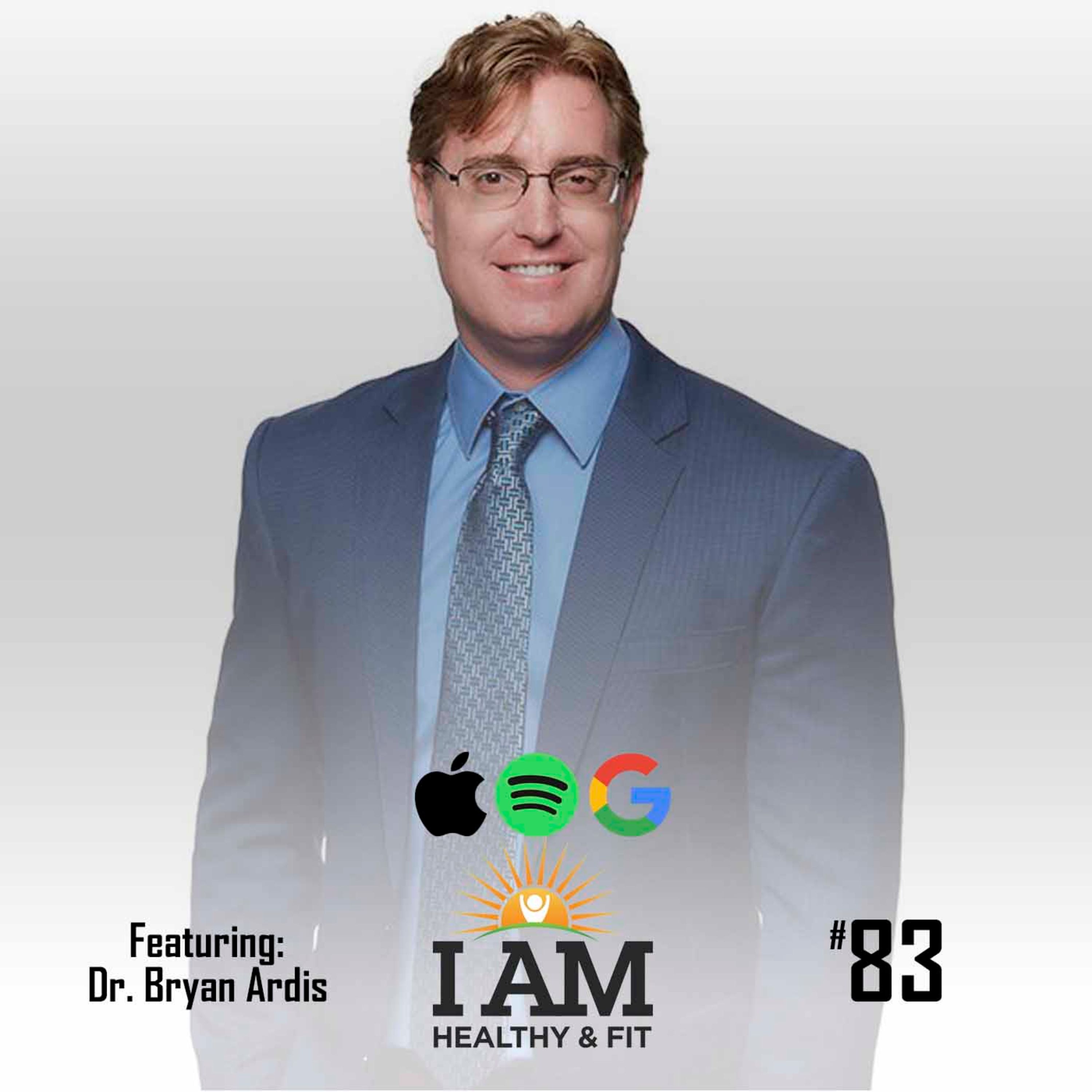 83. Dr. Bryan Ardis: Optimizing Health From The Inside Out