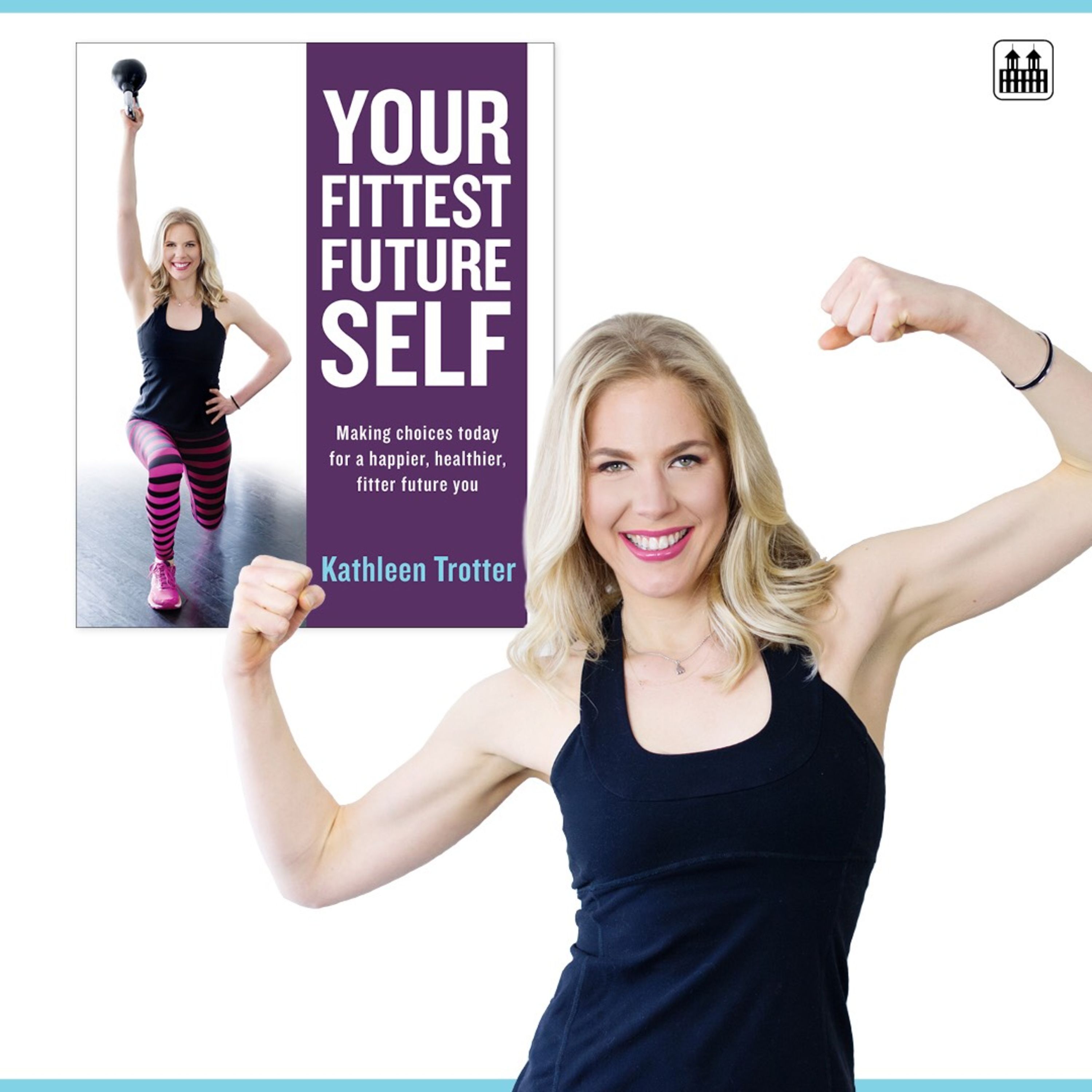 38. Kathleen Trotter: Your Fittest Future Self With Fitness Expert