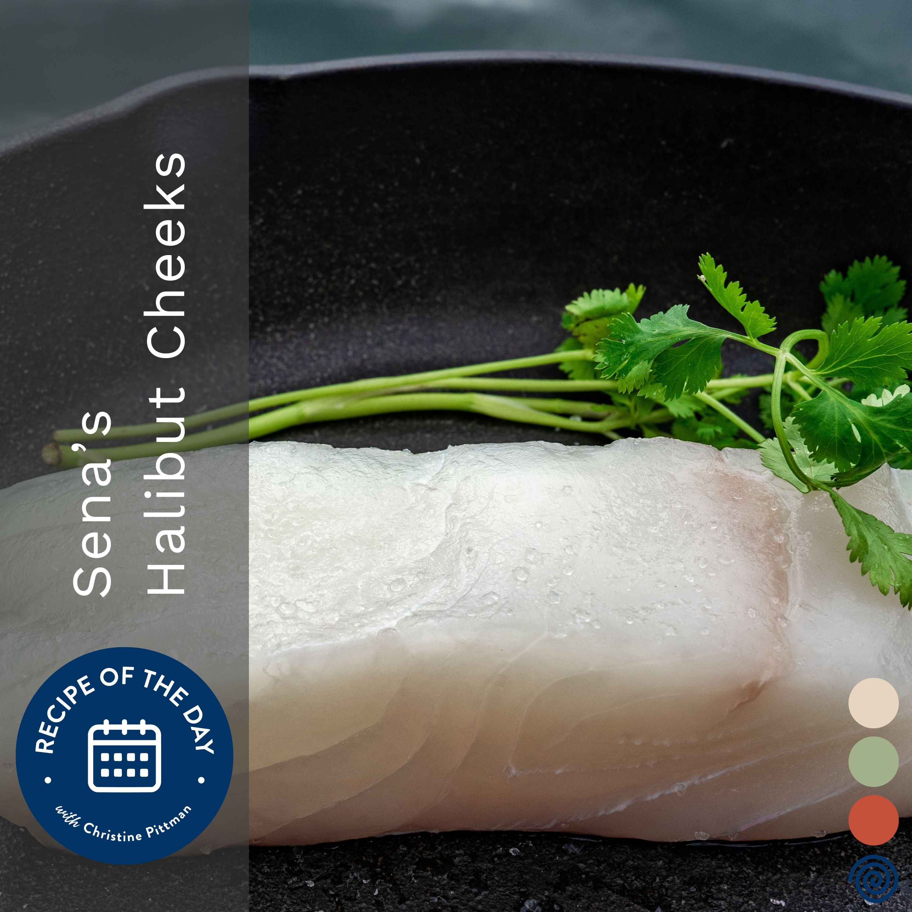 Halibut Cheeks with Sena Wheeler