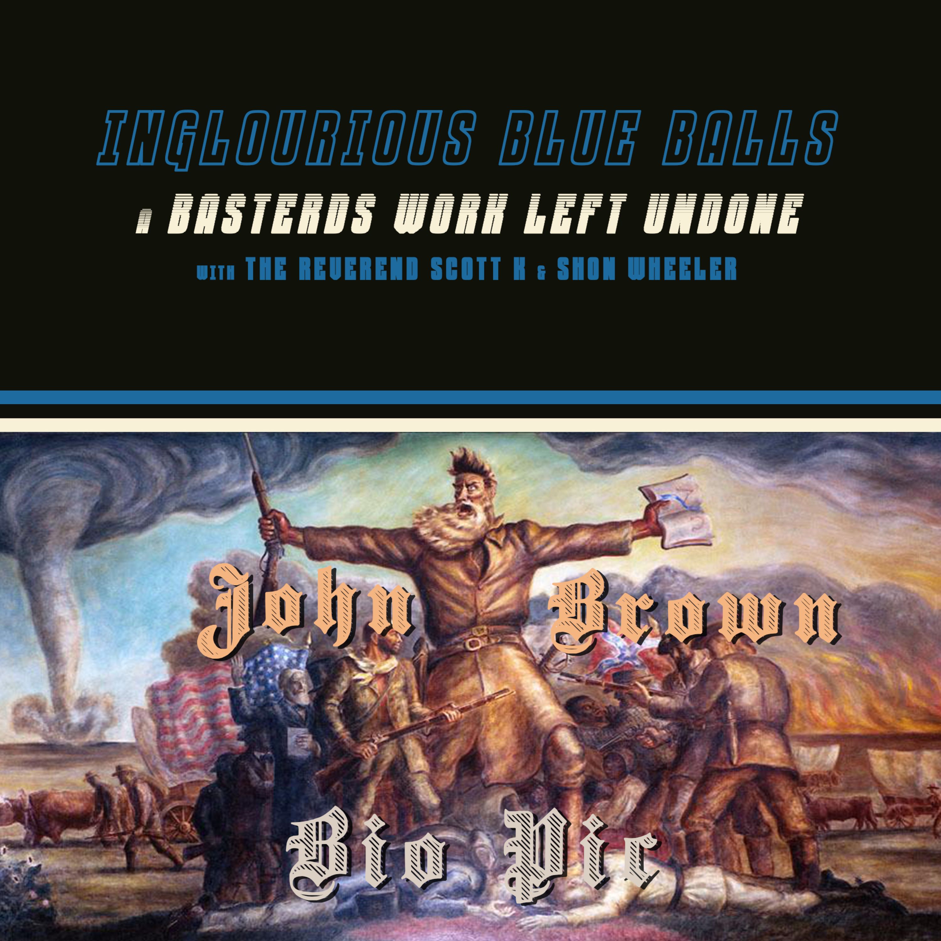 Inglourious Blue Balls 21: John Brown Biopic