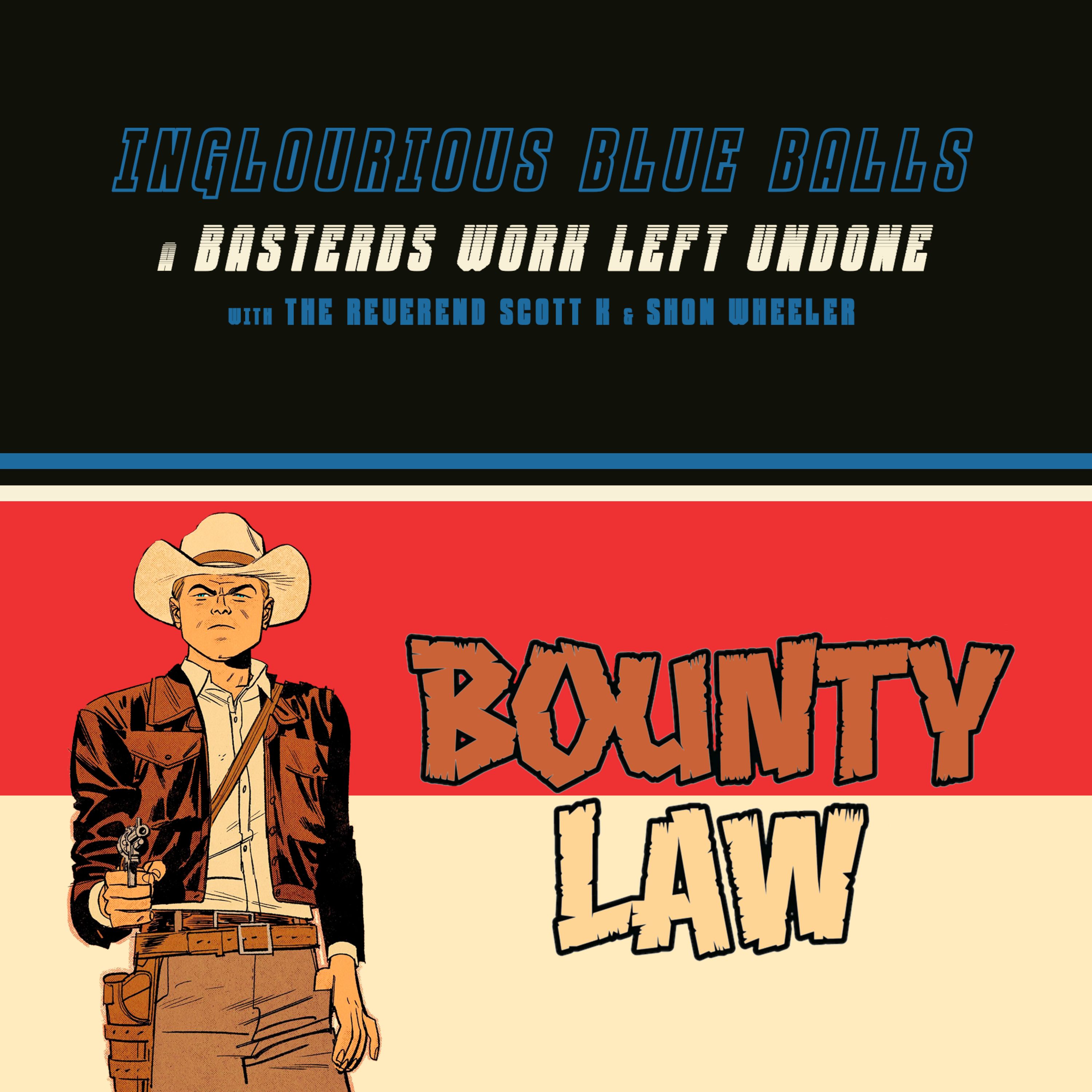 Inglourious Blue Balls 19: Bounty Law Miniseries