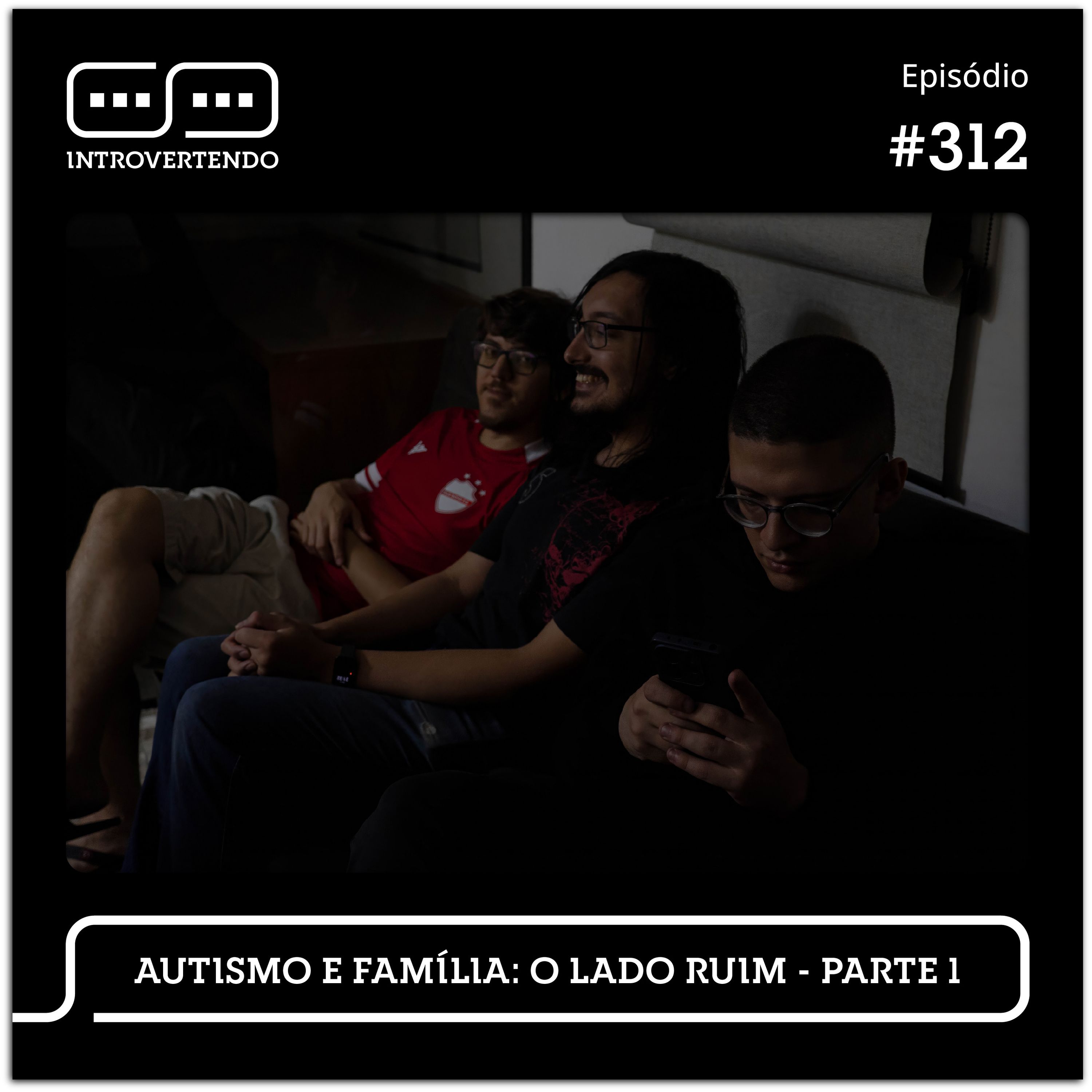 #312 - Autismo e Família: O Lado Ruim - parte 1 episode artwork
