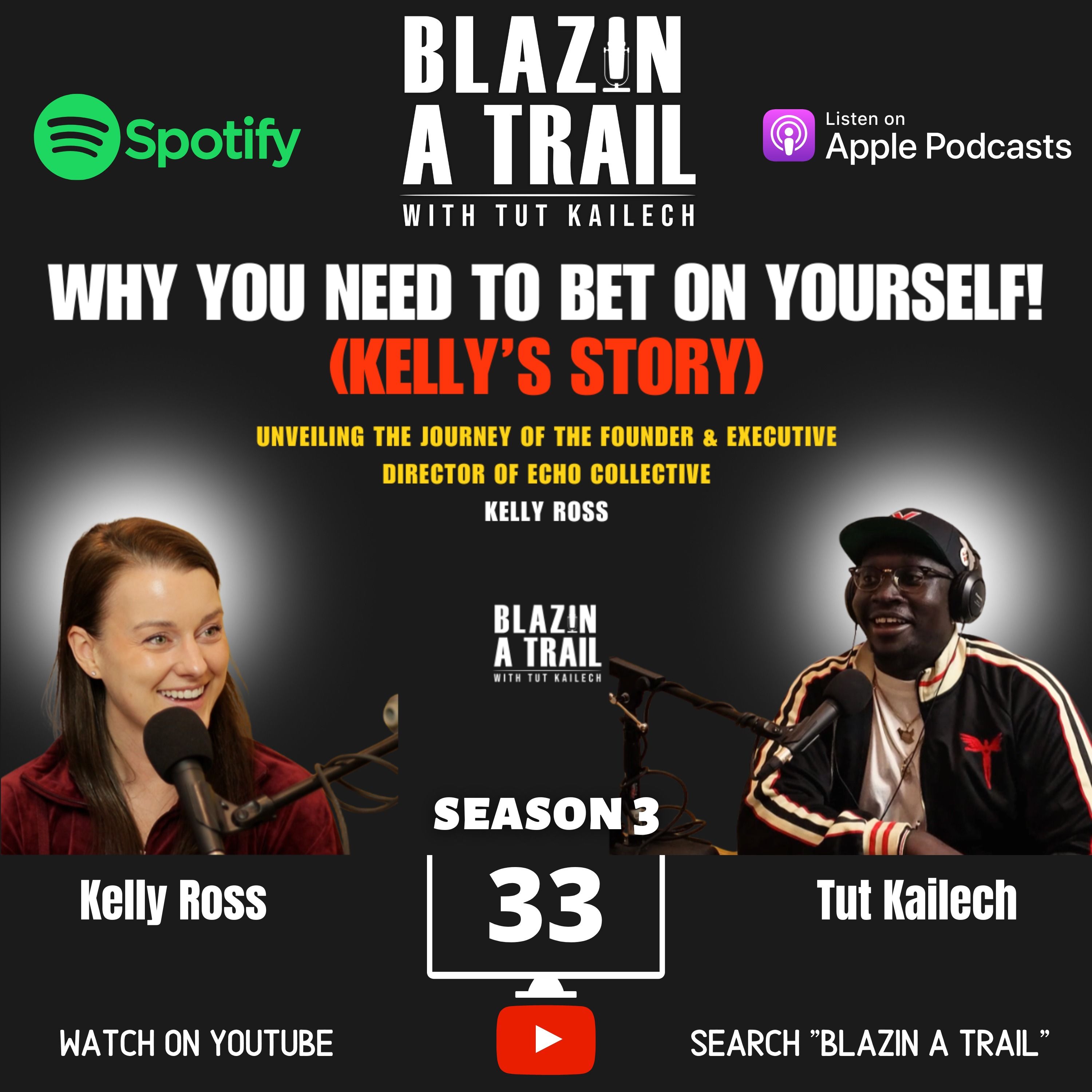Why You Need To Bet On Yourself w/ Kelly Ross | Founder, Entrepreneur & Executive Director of ECHO Collective, and Obama US Leader