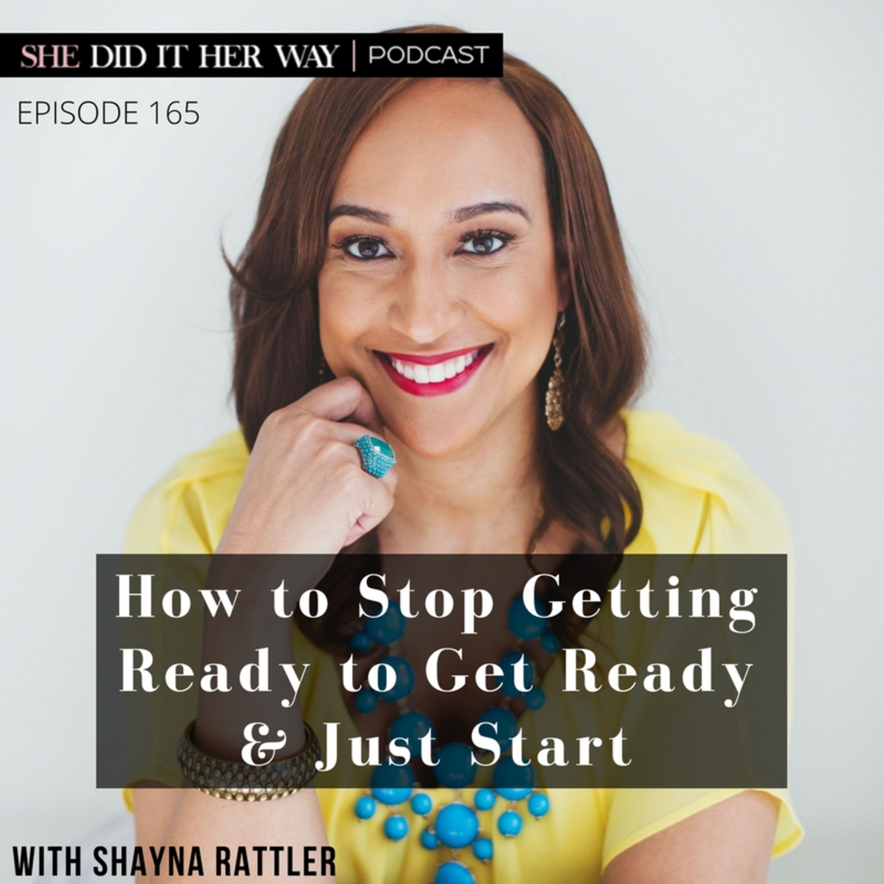 SDH165: How to Stop Getting Ready to Get Ready and Just Start with Shayna Rattler episode artwork
