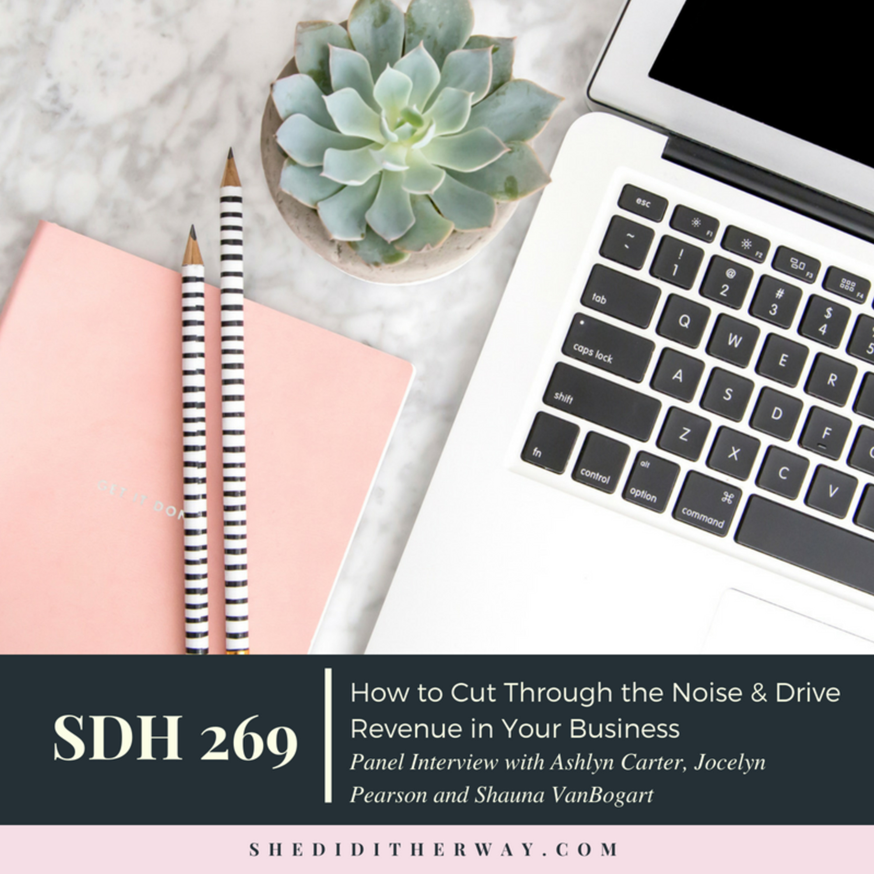 SDH 269: How to Cut Through the Noise & Drive Revenue in Your Business with Ashlyn Carter, Jocelyn Pearson and Shauna VanBogart episode artwork