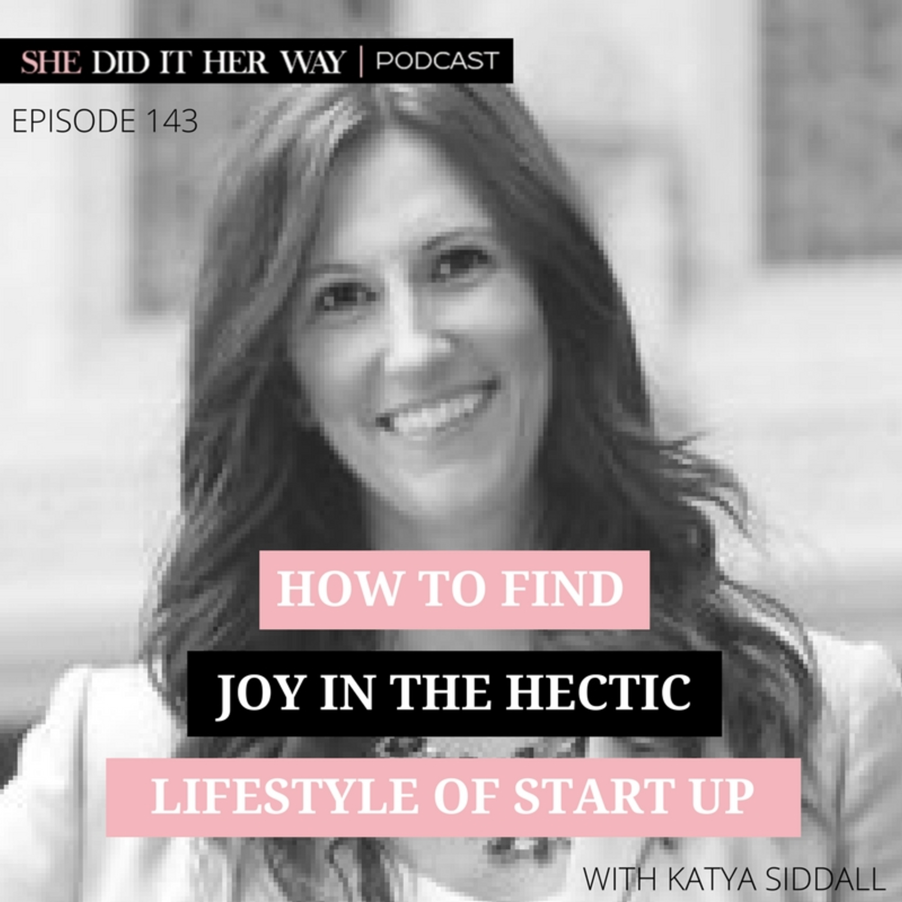 SDH143: How to Find Joy in the Hectic Lifestyle of Startup with Katya Siddall episode artwork