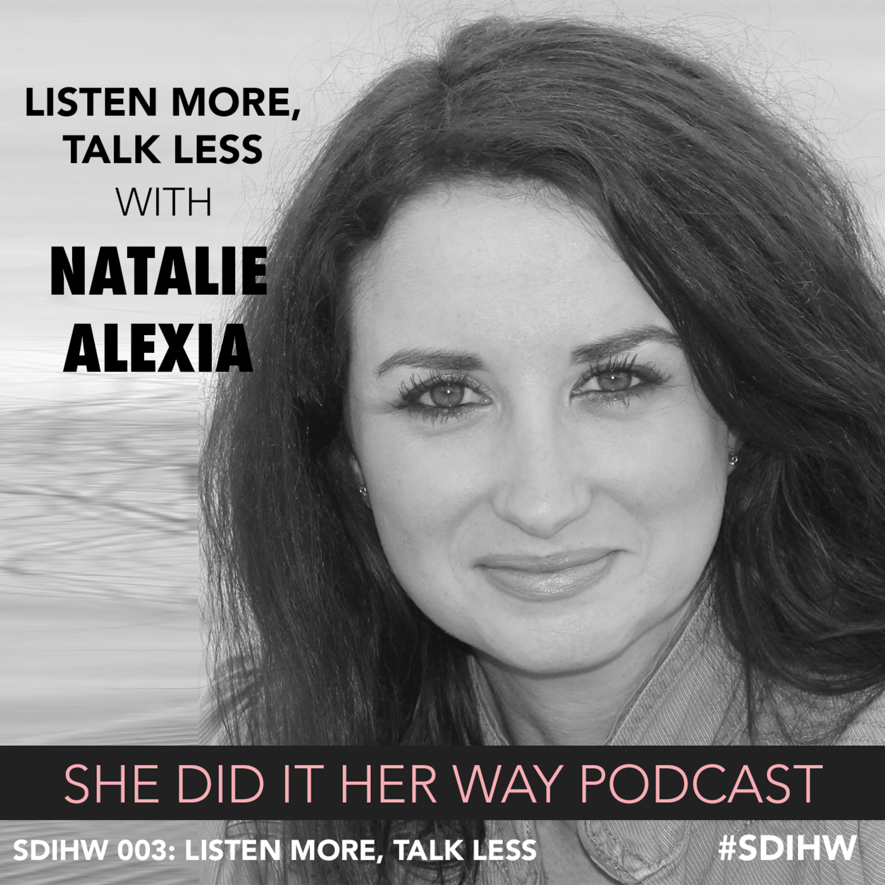 SDH 003: Listen More, Talk Less with Natalie Alexia episode artwork