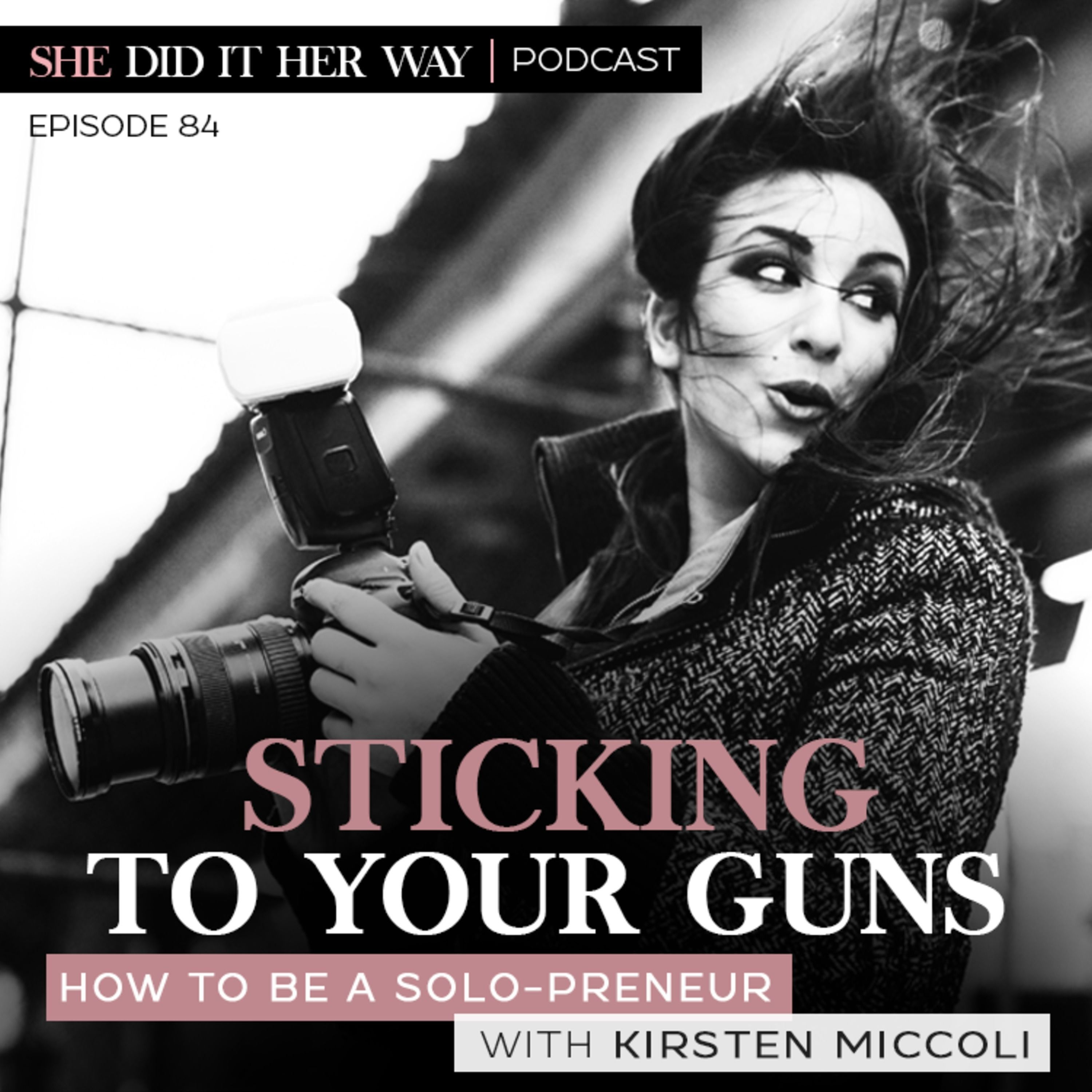 SDH084: Sticking to Your Guns | How to be a solo-preneur, with Kirsten Miccoli episode artwork