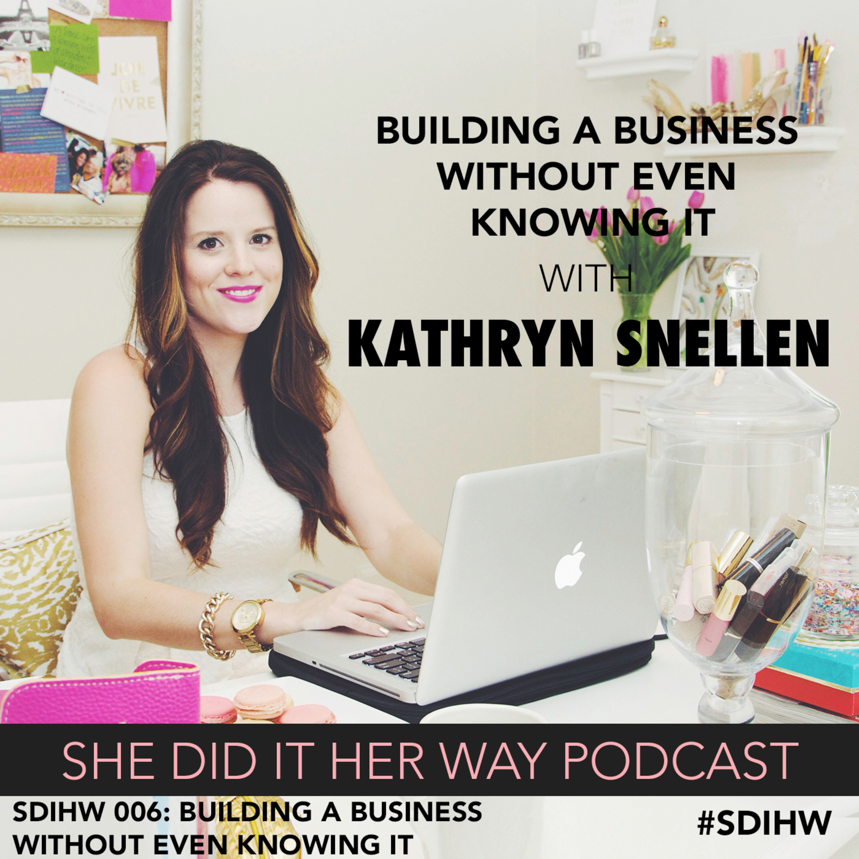 SDH 006: Build A Business Without Even Knowing It with Kathryn Snellen episode artwork