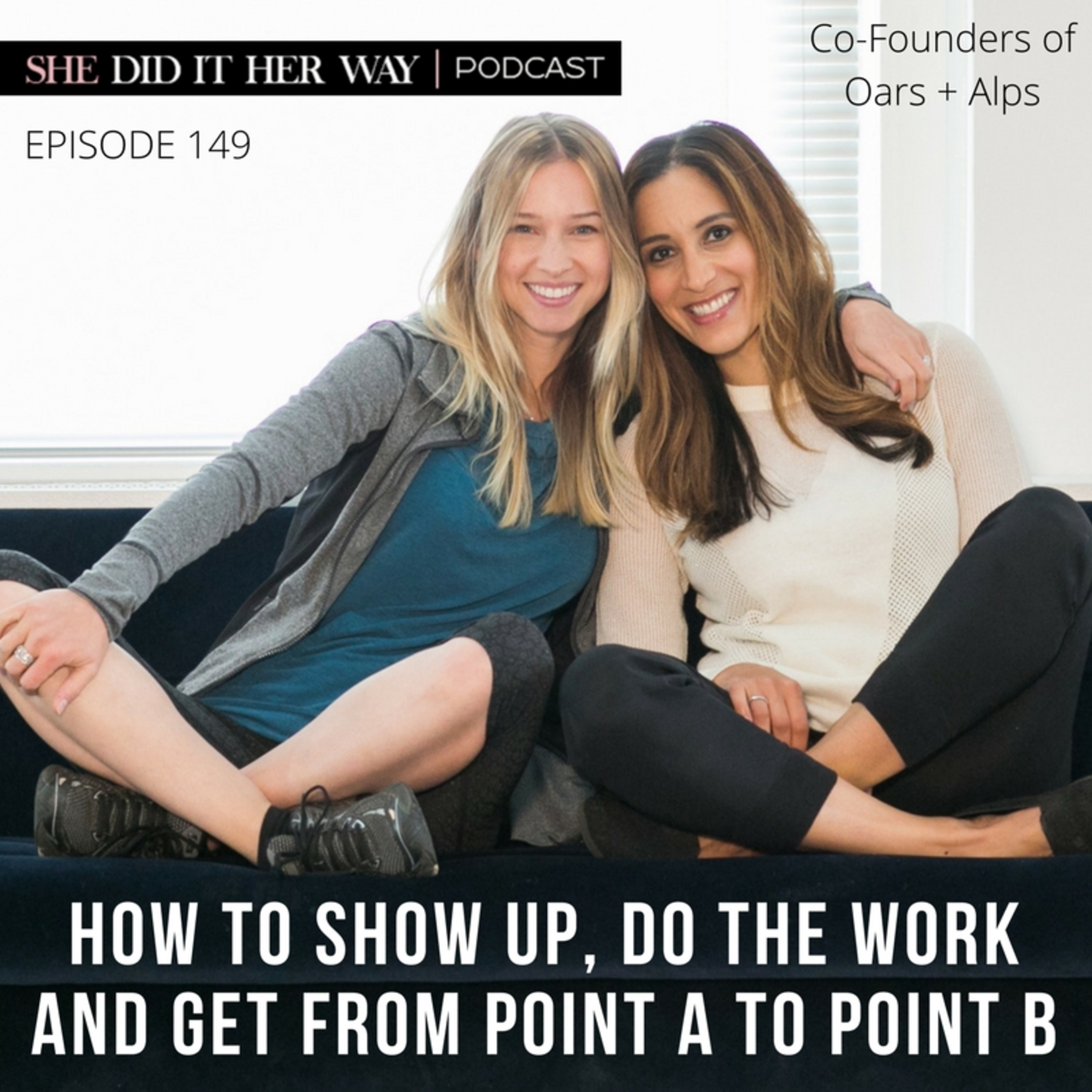 SDH149: How to Show Up, Get the Work Done and Get Yourself from Point A to Point B with Co-founders of Oars + Alps episode artwork
