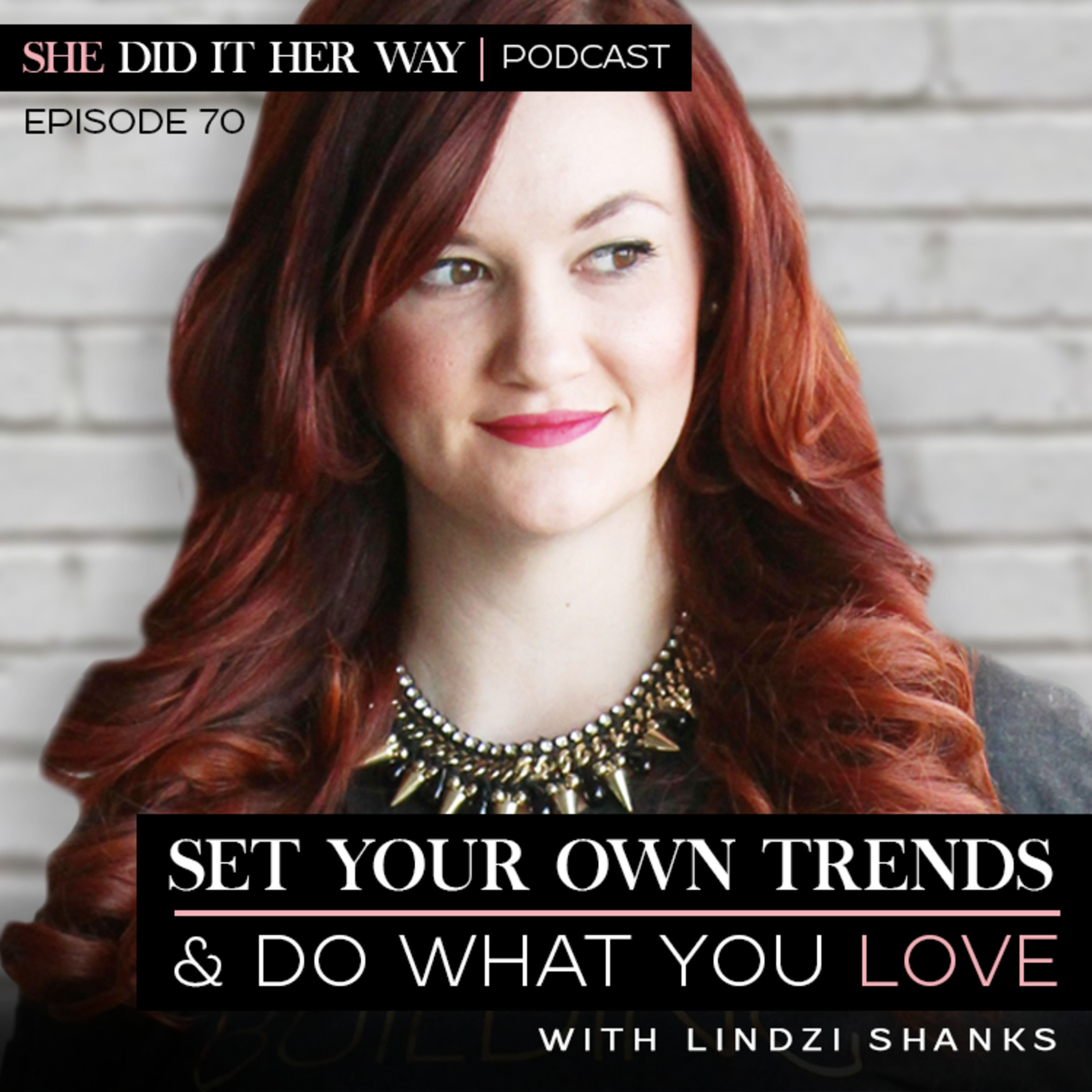 SDH070: Set Your Own Trends & Do What You LOVE | An Interview with Lindzi Shanks episode artwork