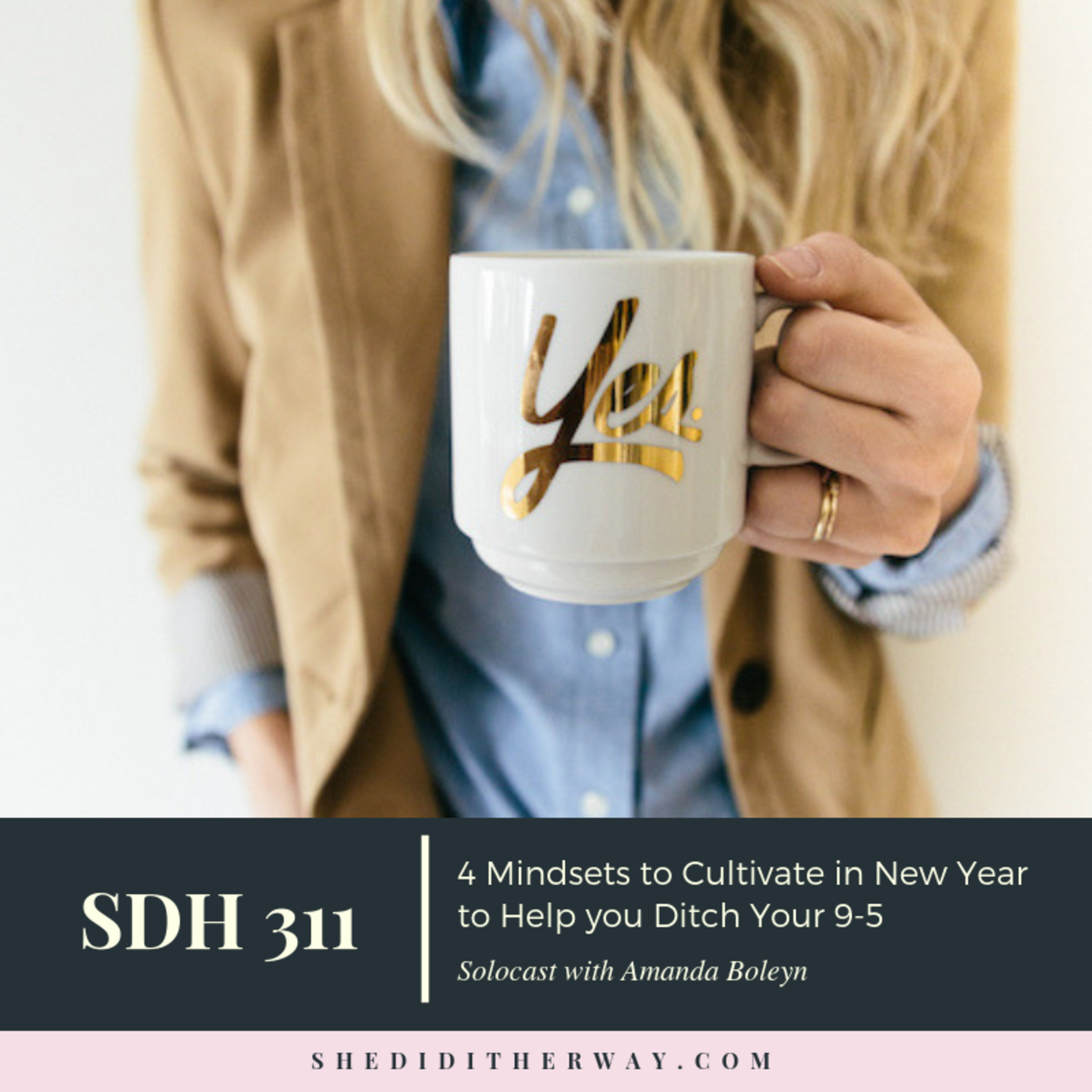 SDH 311: 4 Mindsets to Cultivate in the New Year to Help you Ditch Your 9-5 episode artwork
