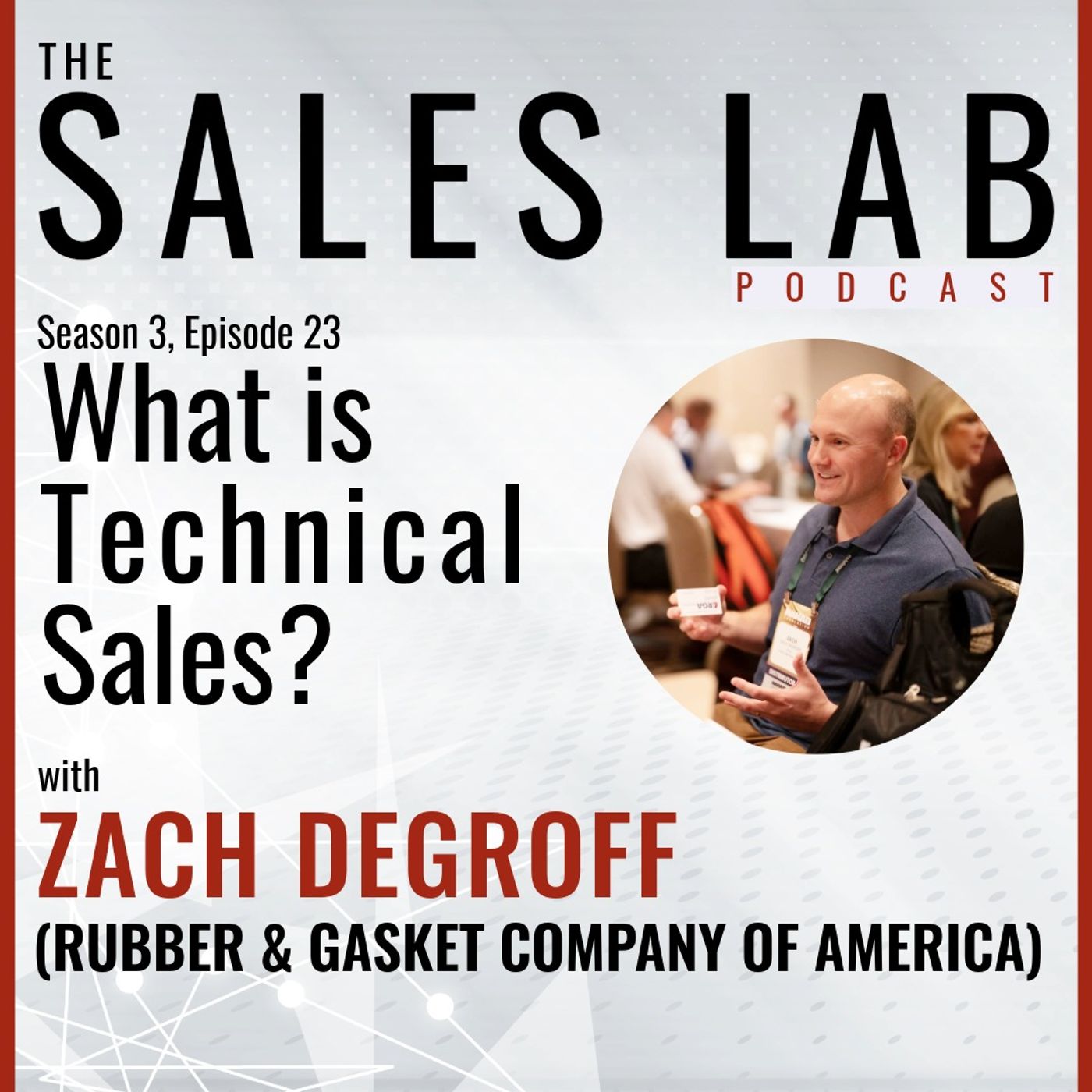 TSL S3E23 - "What is Technical Sales" - Zach DeGroff, Rubber & Gasket Company of America