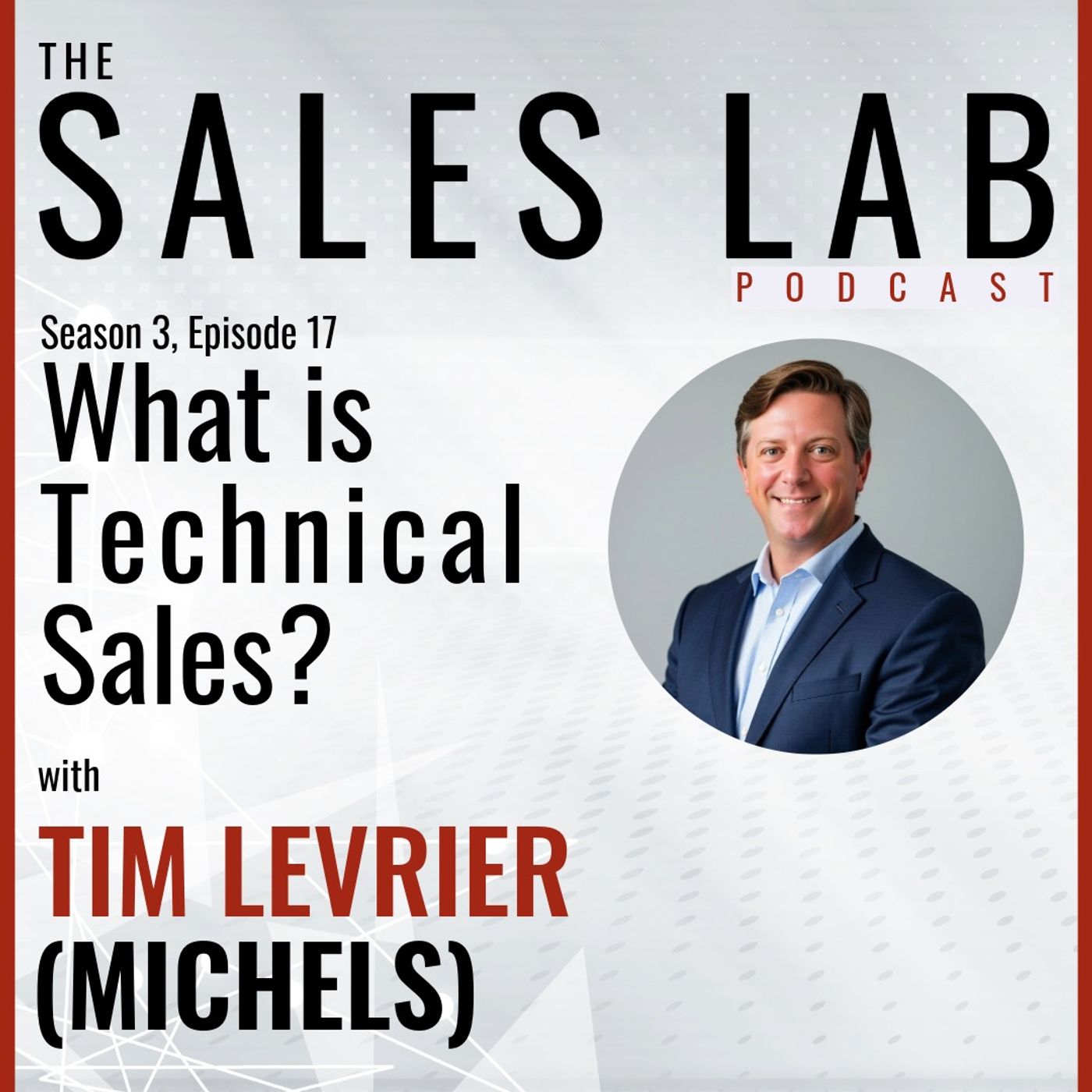 TSL S3E17 - "What is Technical Sales" - Tim LeVrier, Michels