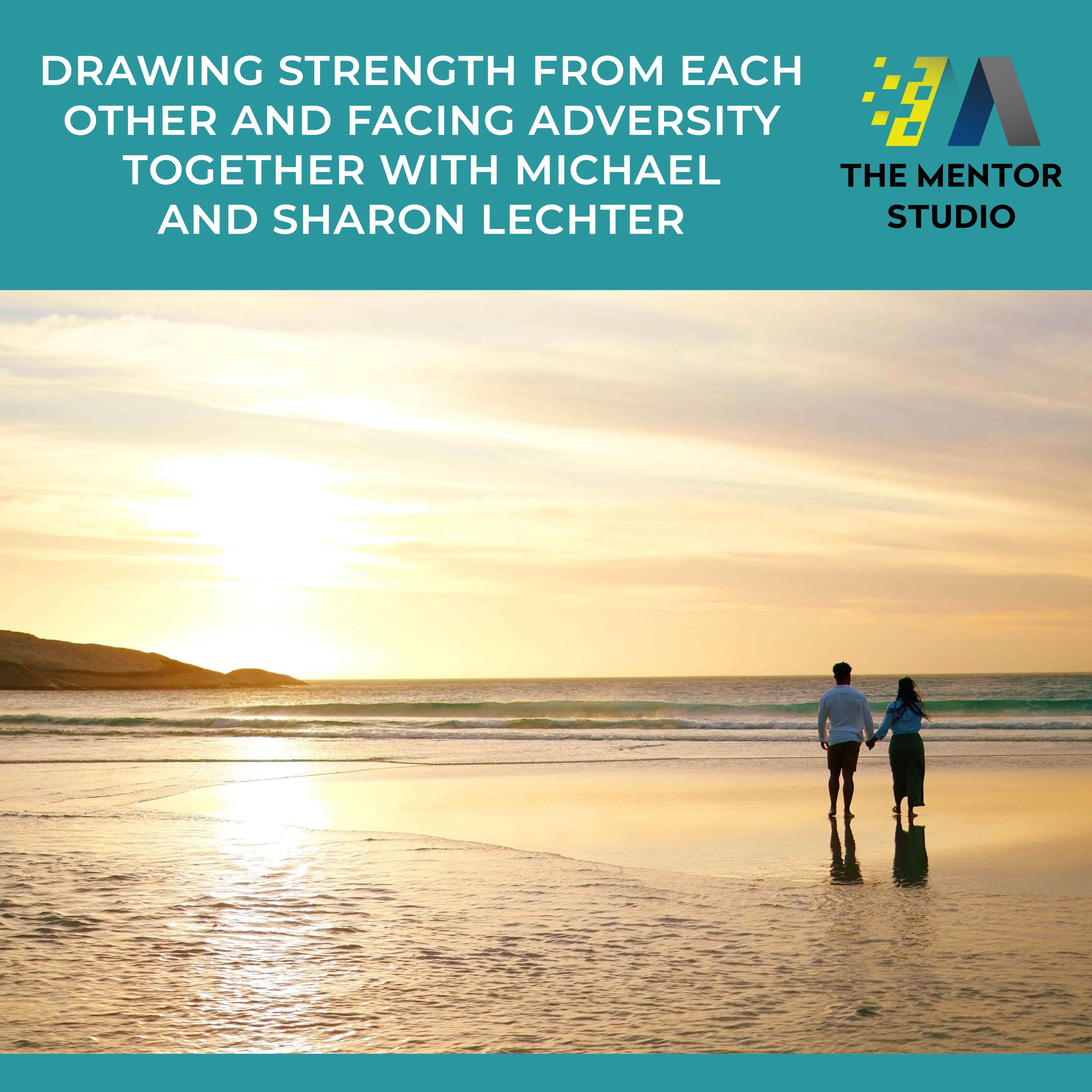 Drawing Strength From Each Other And Facing Adversity Together With Michael And Sharon Lechter