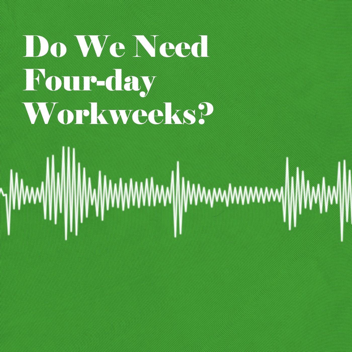 Re-Release: Do We Need Four-day Workweeks?
