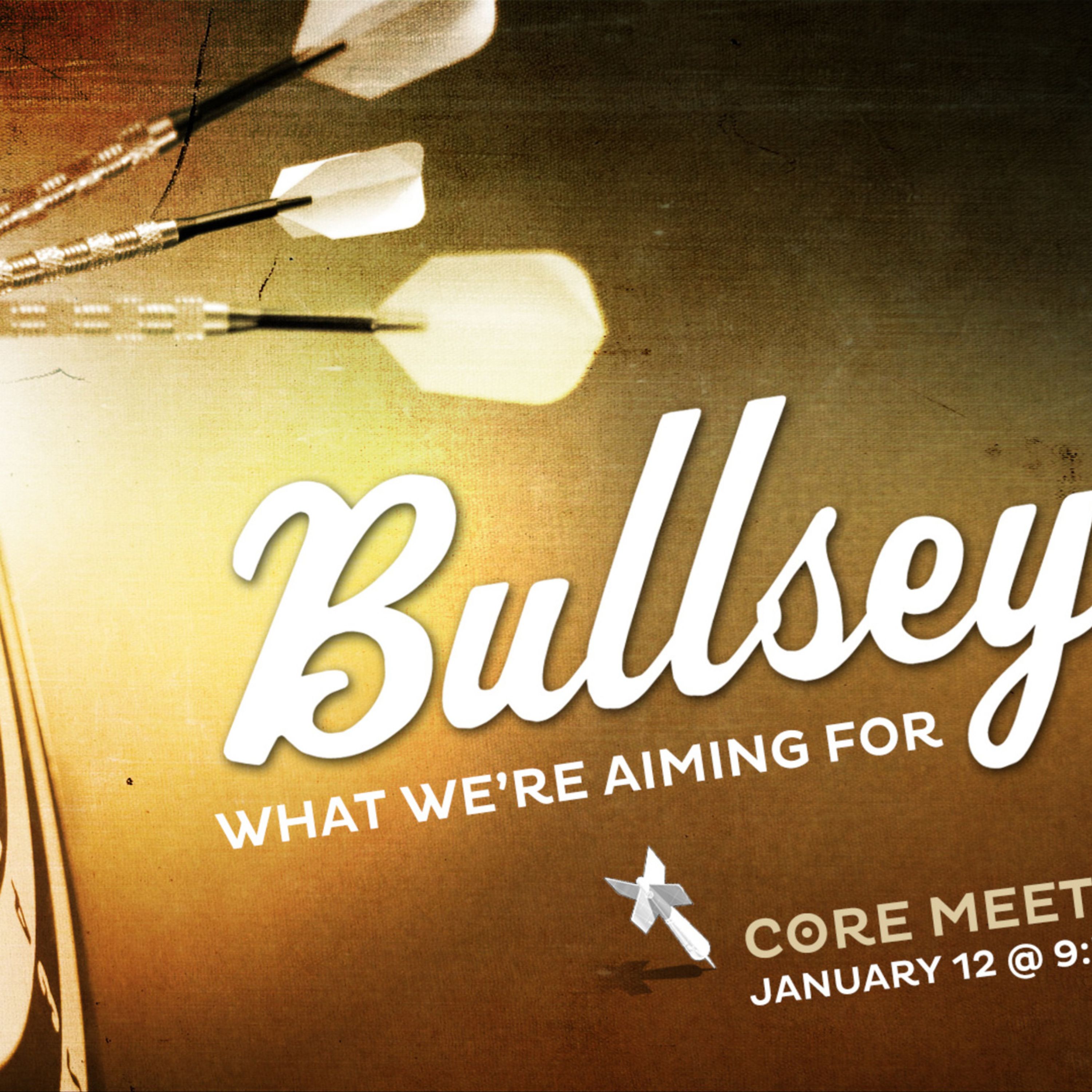 Bullseye Part 2 (The What)