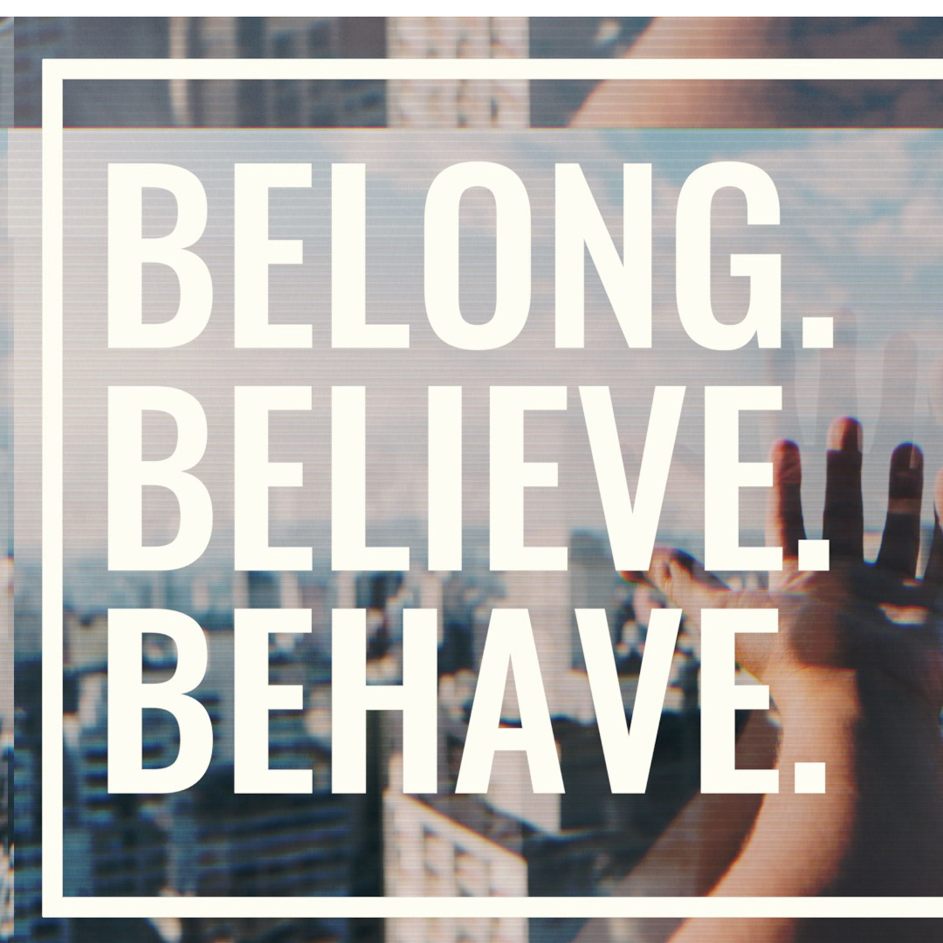 Belong - Week 1 - Belong. Believe. Behave episode artwork