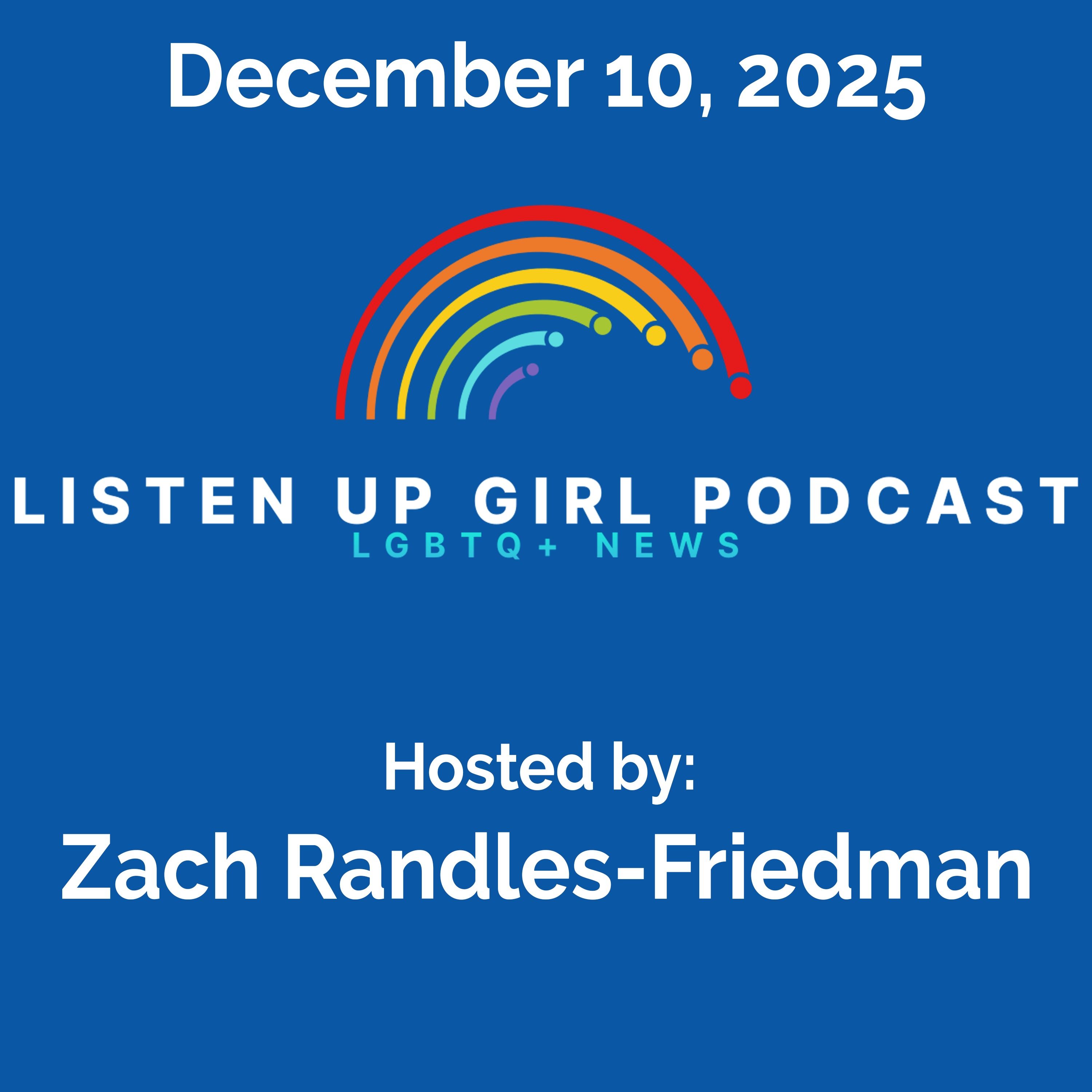 Episode 136: December 10, 2025 - LGBTQ+ News Episode 136: December 10, 2025 - LGBTQ+ News